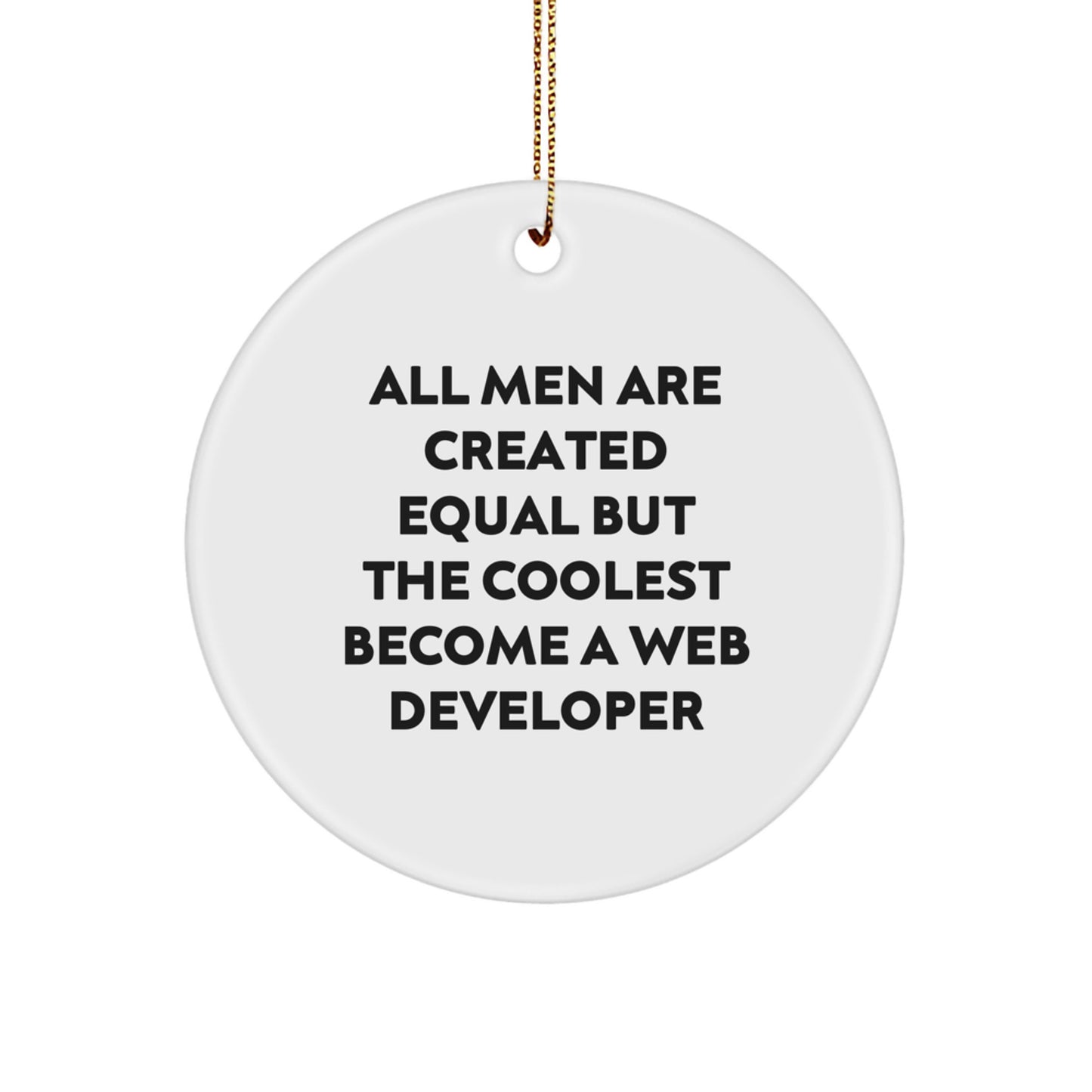 Funny Web Developer Gifts from Men, 'All Men Are Created Equal But The Coolest Become A Web Developer', Circle Ornament for Web Developer, Christmas Unique Presents for Friends, Coworkers, Family - Image 1