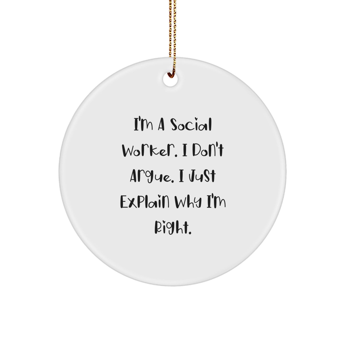 Social Worker Gifts for Christmas - Funny Circle Ornament for Coworkers, Friends, Family, and Men - Humorous Quote 'I'm A Social Worker. I Don't Argue. I Just Explain Why I'm Right.' - Image 1