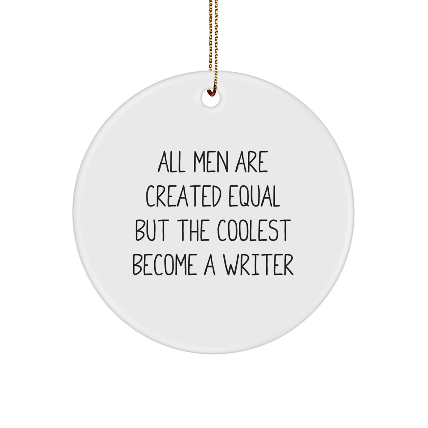 Writer Gifts from Friends - 'All Men Are Created Equal But The Coolest Become A Writer' Christmas Circle Ornament for Men - Image 1