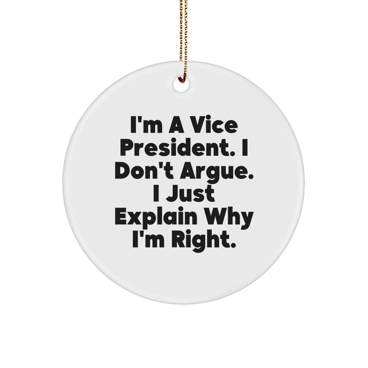 Vice President Gifts, Funny Circle Ornament, Christmas Unique Gifts from Friends to Vice President, 'I'm A Vice President. I Don't Argue. I Just Explain Why I'm Right.' - Image 1