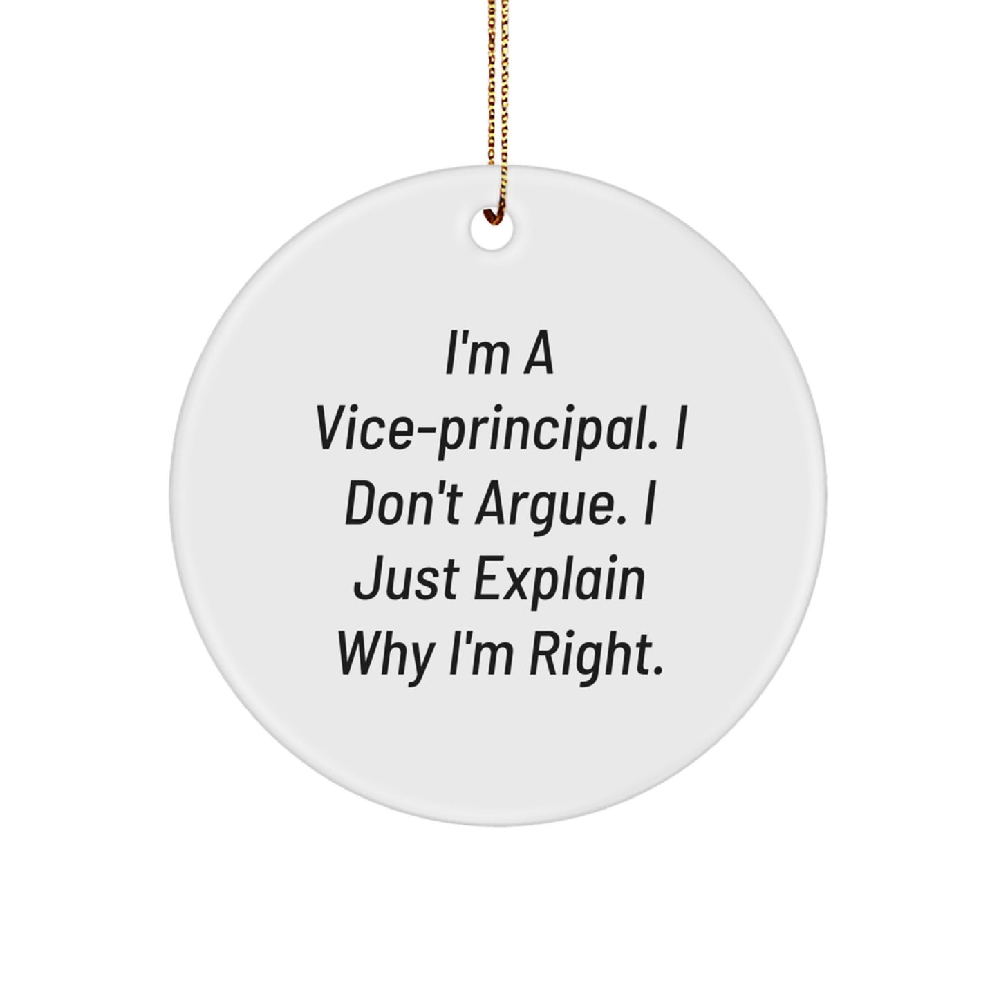 Vice-Principal Gifts - Funny Circle Ornament, 'I Don't Argue, I Just Explain Why I'm Right', White, 2.75'' Tall, Perfect for Christmas Unique Gifts from Friends or Family - Image 1
