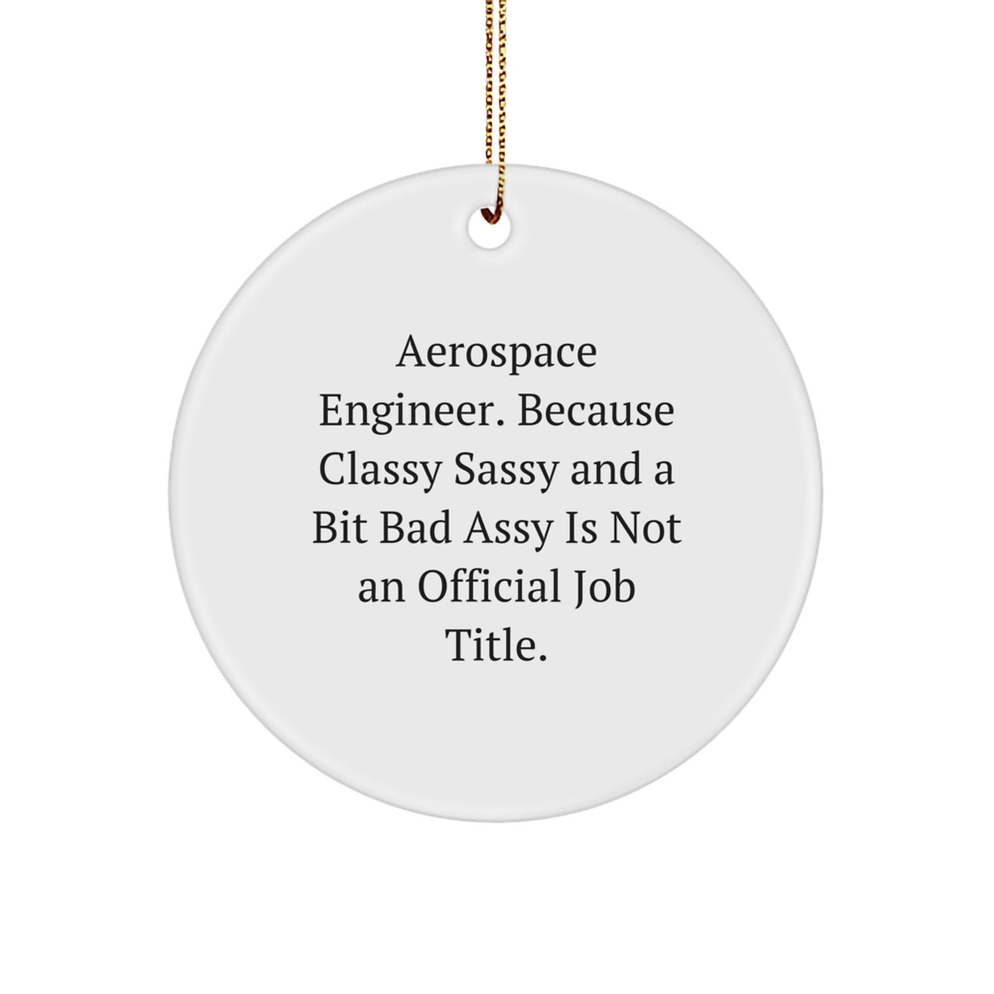 Funny Aerospace Engineer Circle Ornaments for Gifts from Family - 'Aerospace Engineer. Because Classy Sassy And A Bit Fearlessy Is Not An Official Job Title.' Christmas Unique Gifts - Image 1
