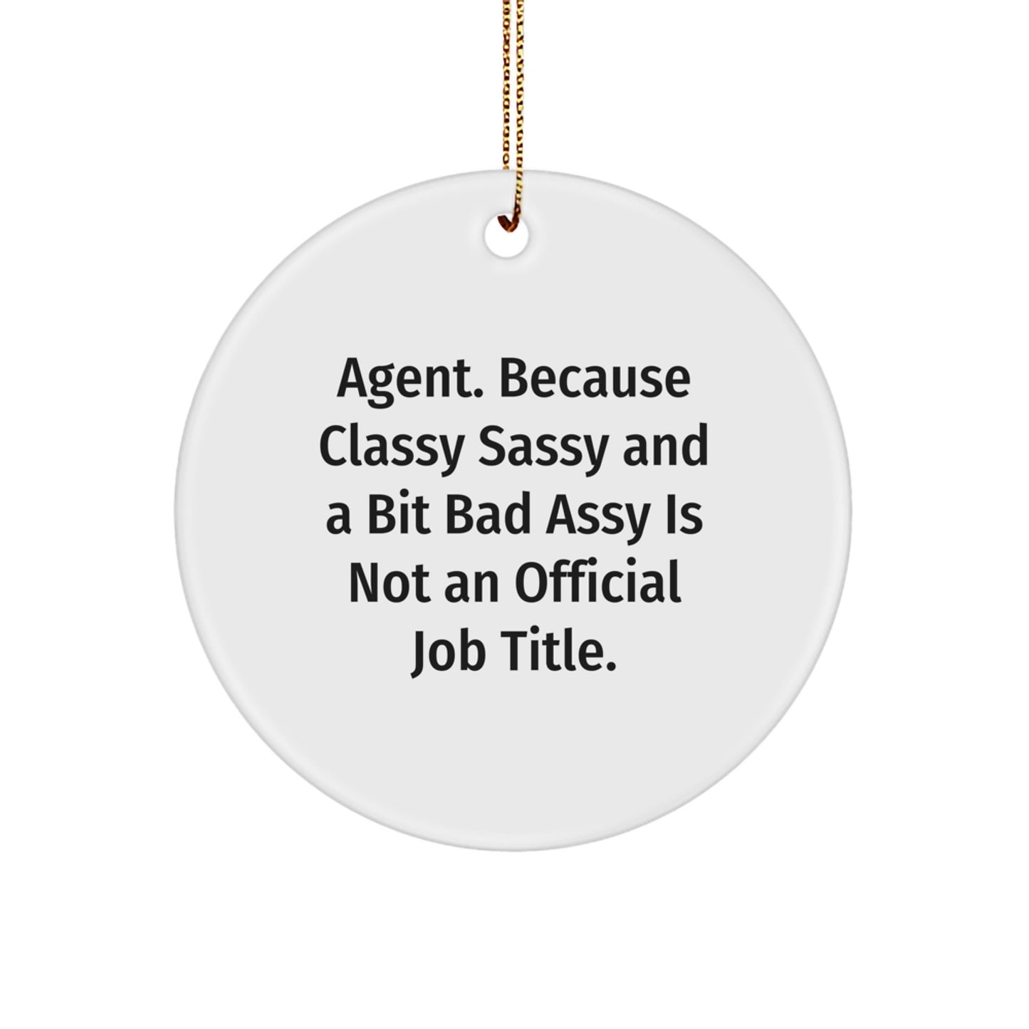 Funny Agent Circle Ornament Gifts from Friends and Family, 'Agent. Because Classy Sassy And A Bit Fearlessy Is Not An Official Job Title.' Christmas Decorations - Image 1