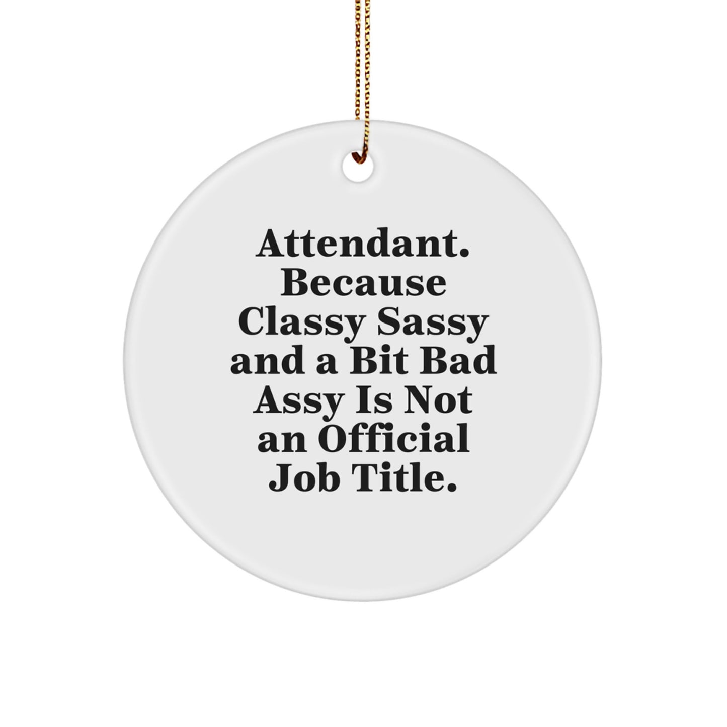 Attendant Gifts from Friends, Funny Circle Ornament for Christmas, Attendant, Because Classy Sassy And A Bit Fearlessy Is Not An Official Job Title. - Image 1