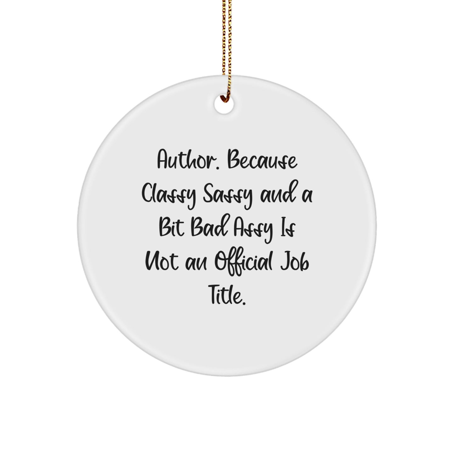 Author Gifts from Men to Author, Funny Circle Ornament, Christmas Unique Gifts, 'Author. Because Classy Sassy And A Bit Fearlessy Is Not An Official Job Title.', Author Circle Ornament - Image 1