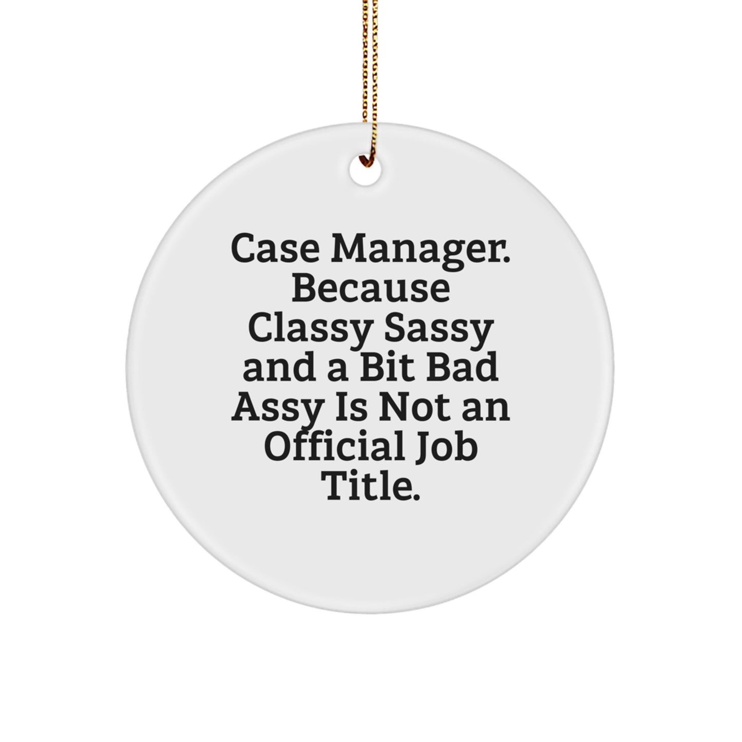 Funny Case Manager Christmas Unique Gifts from Friends, Case Manager Circle Ornament, Because Classy Sassy And A Bit Fearlessy Is Not An Official Job Title, Gifts for Case Manager - Image 1