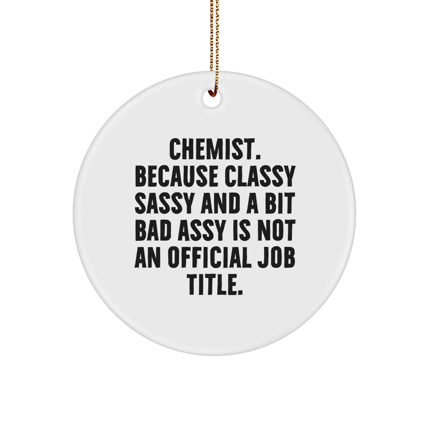 Chemist Gifts from Friends and Family - Christmas Unique Circle Ornament with Quote - 'Chemist. Because Classy Sassy And A Bit Fearlessy Is Not An Official Job Title.' - Image 1