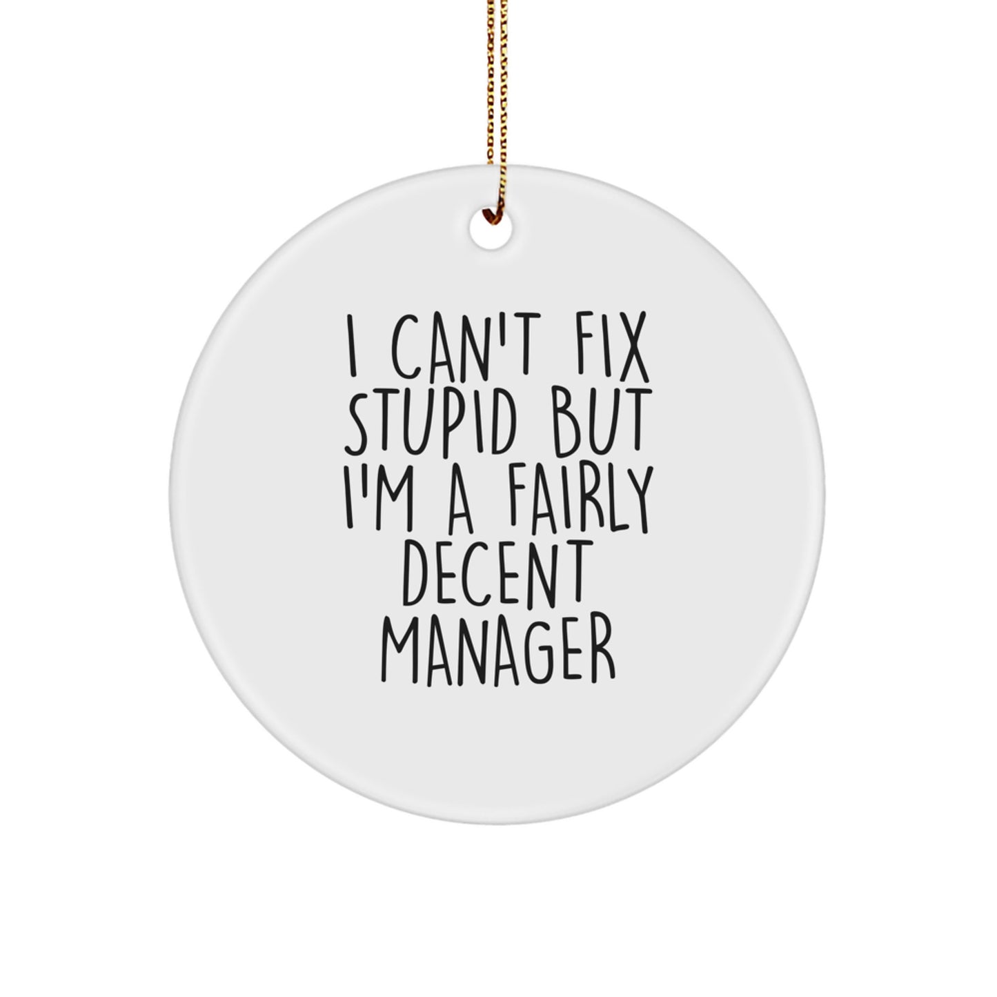 Manager Gifts, Funny Christmas Circle Ornament, 'I Can't Fix Stupid But I'm A Fairly Decent Manager' Quote, Gifts from Coworkers or Friends, for Manager - Image 1