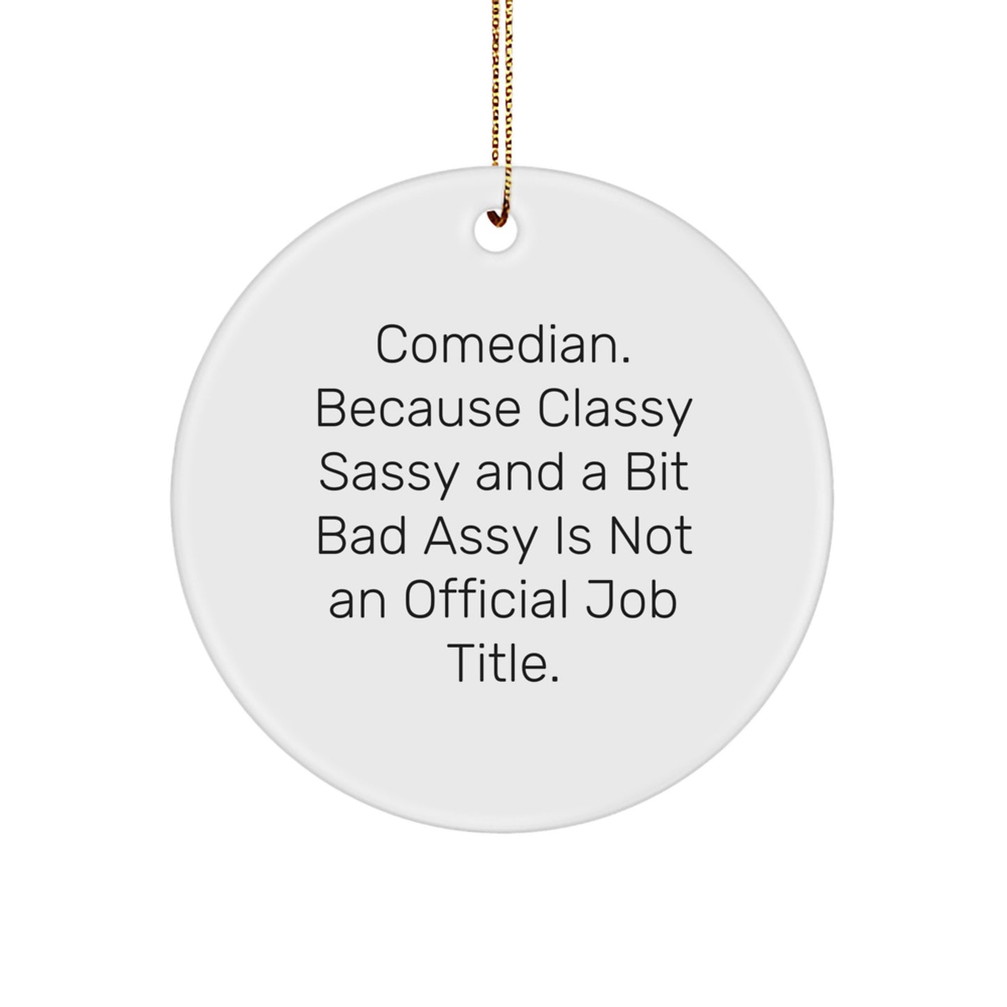 Comedian Gifts from Friends for Christmas, Circle Ornament with Quote 'Comedian. Because Classy Sassy And A Bit Fearlessy Is Not An Official Job Title.' - Image 1