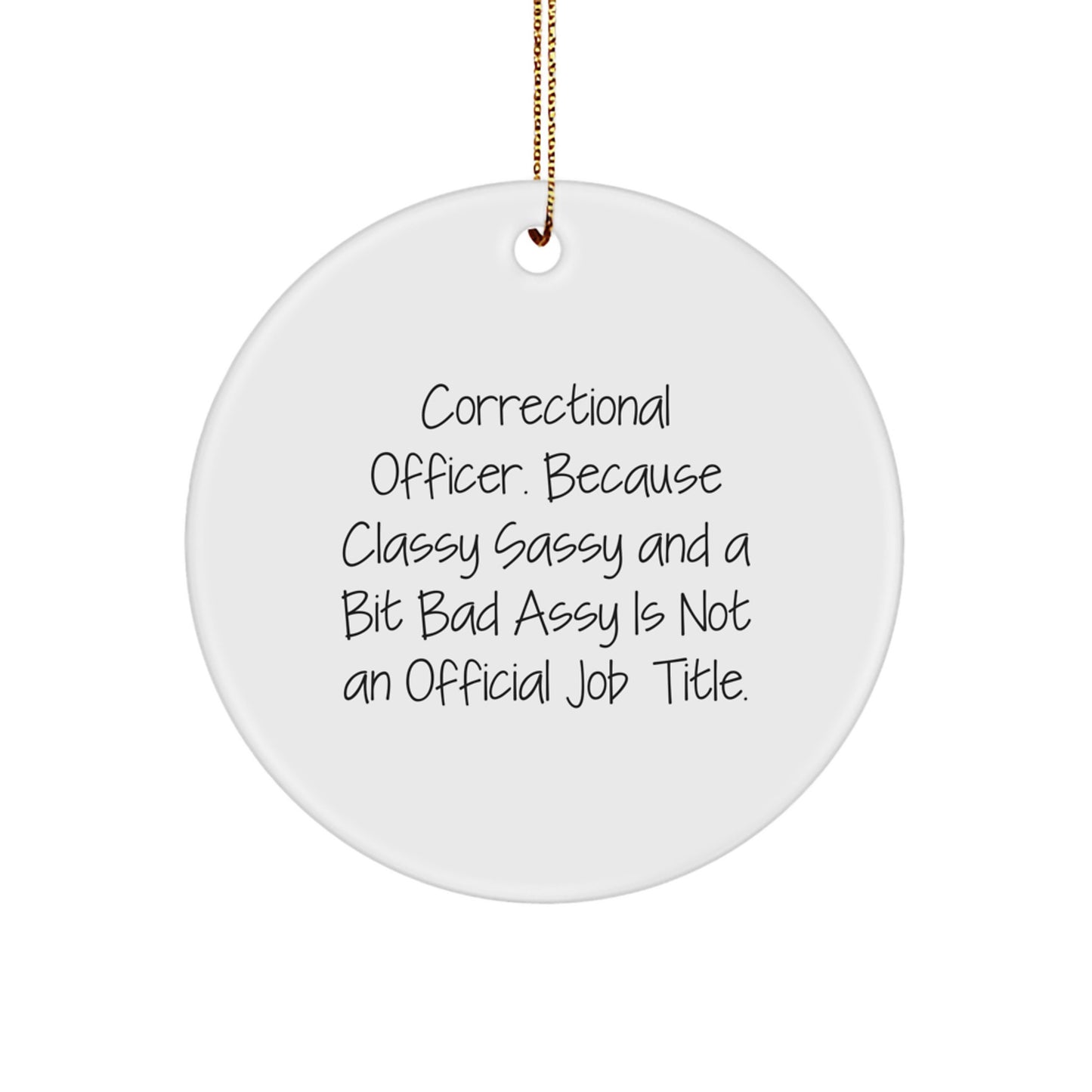 Correctional Officer Gifts from Friends - Classy Sassy And A Bit Fearlessy Is Not An Official Job Title, Funny Circle Ornament for Christmas - Image 1