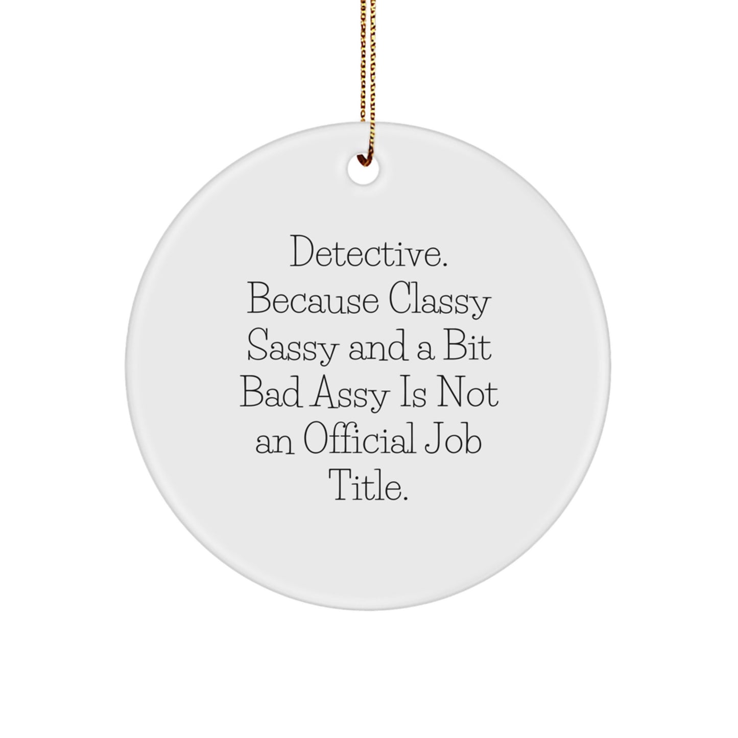 Funny Detective Gifts from Family, Men, Women, or Friends - 'Detective. Because Classy Sassy And A Bit Fearlessy Is Not An Official Job Title.' - Image 1
