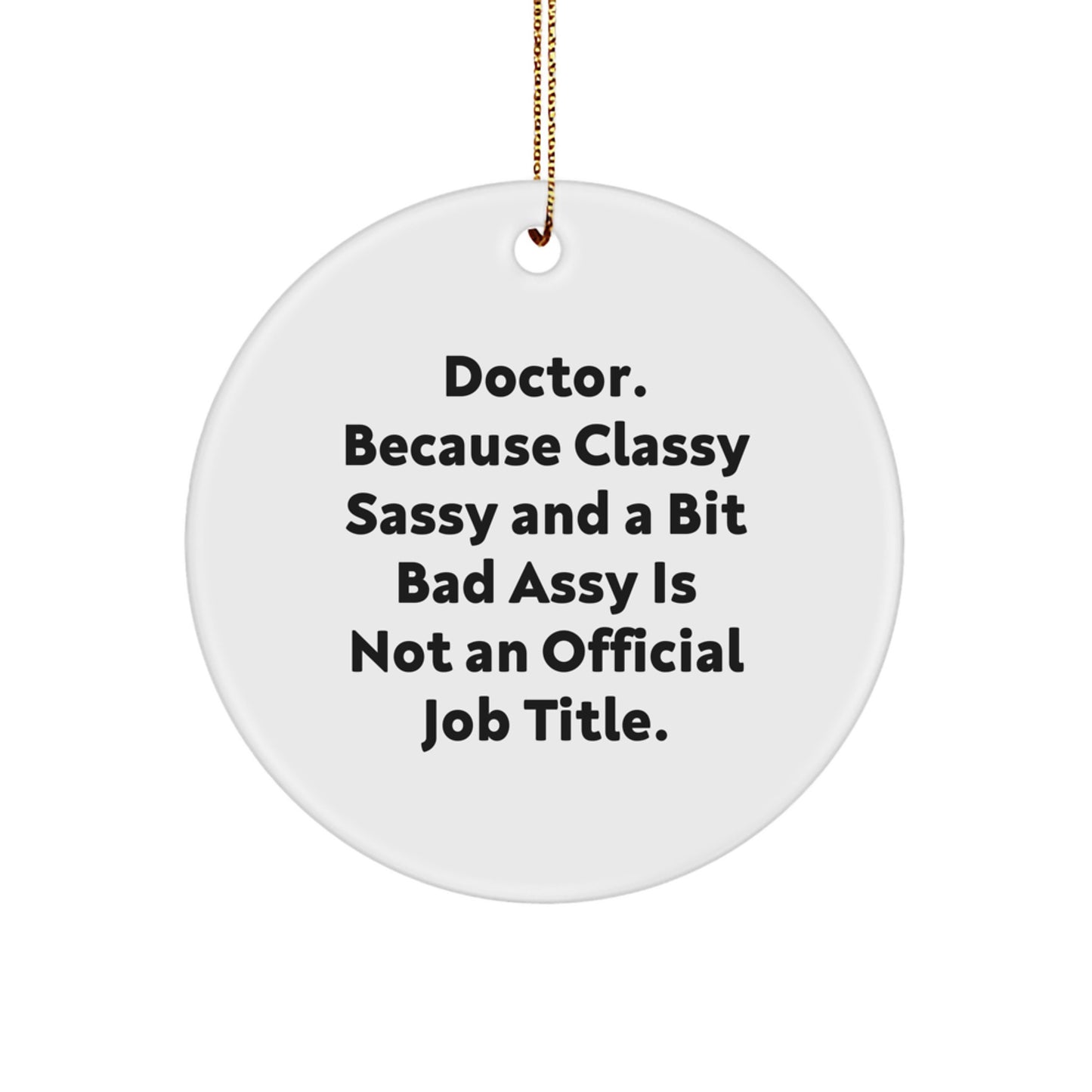 Funny Doctor Gifts, Circle Ornament with Sass, Gifts from Friends to Family, Christmas Unique Doctor Doc Ornaments - Image 1