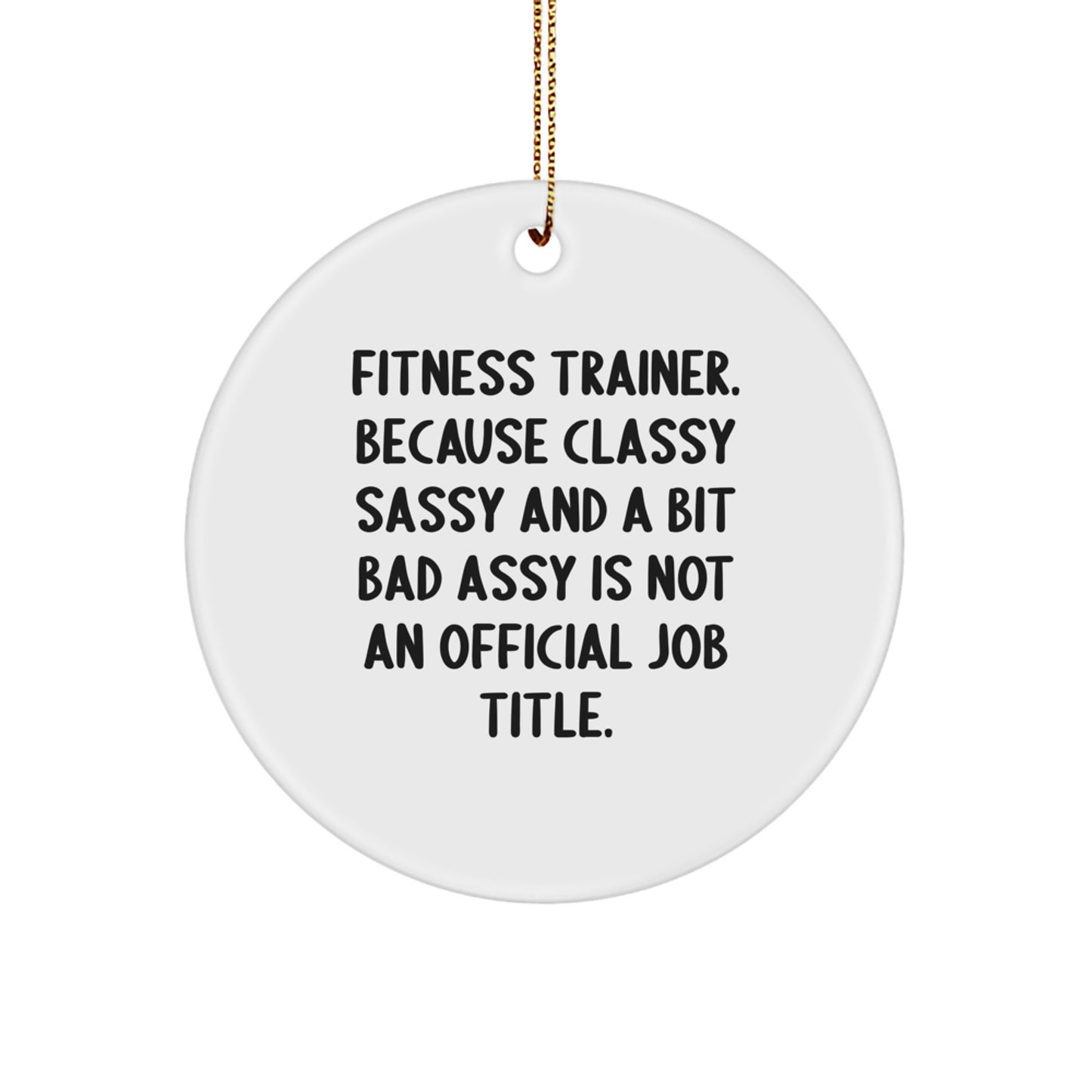 Funny Fitness Trainer Gifts for Women, Circle Ornament with Sassy Quote, Christmas Unique Gifts from Family, Perfect for Fitness Enthusiasts, Inspirational MDF Ornament - Image 1