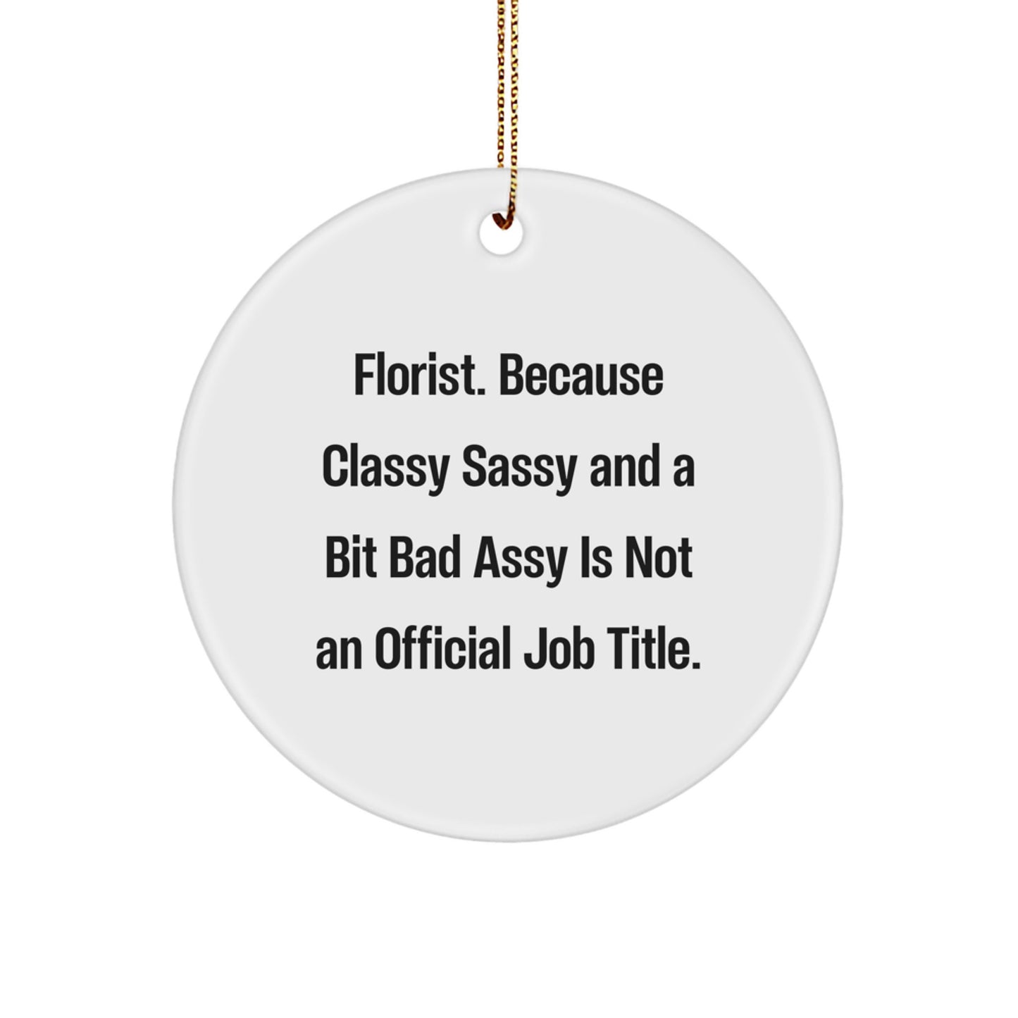 Funny Florist Gifts, Circle Ornament, Quote Inspired Gifts from Florists for Friends, Unique Christmas Unique Gifts from Women - Image 1