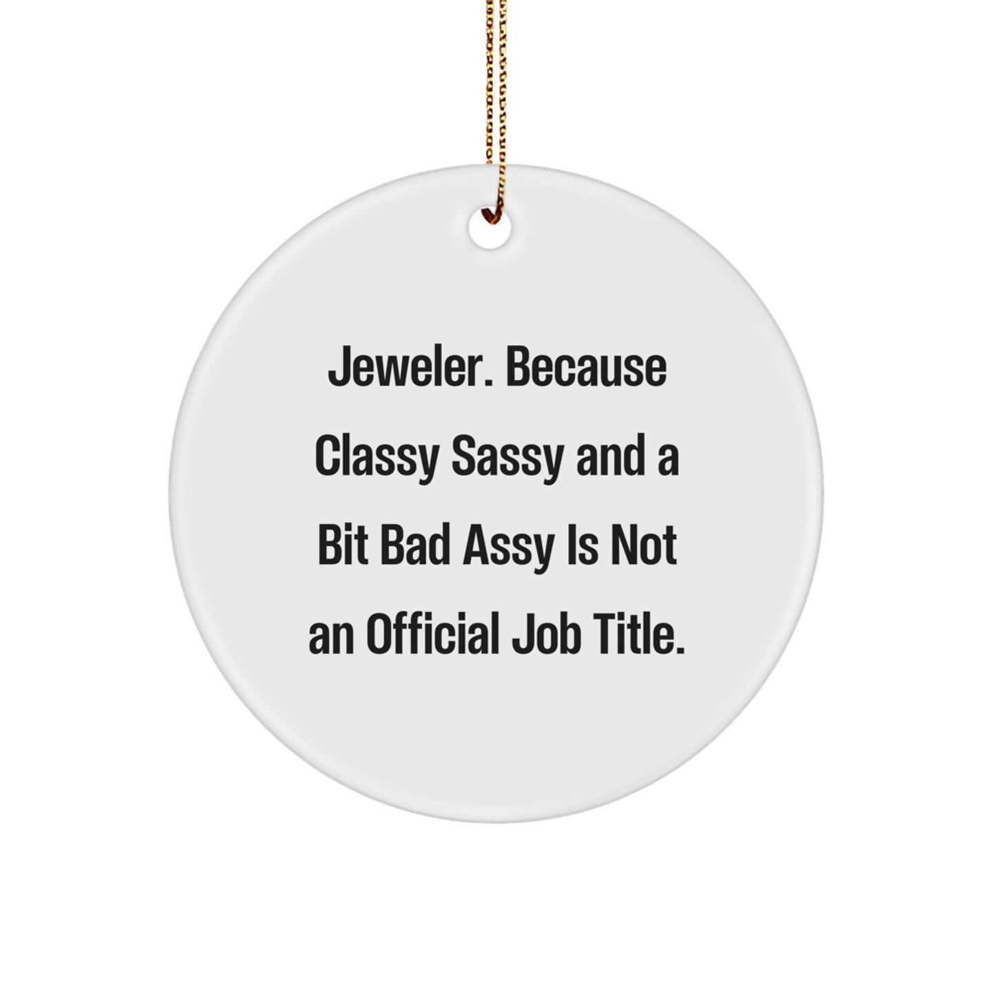 Funny Jeweler Gifts, Circle Ornament, 'Jeweler. Because Classy Sassy And A Bit Fearlessy Is Not An Official Job Title.' - Gifts from Friends to Family, Coworkers, and More - Image 1
