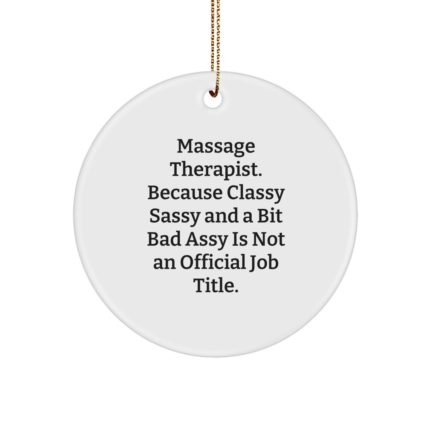 Funny Massage Therapist Gifts from Friends Unique Circle Ornaments for Christmas - 'Massage Therapist. Because Classy Sassy And A Bit Fearlessy Is Not An Official Job Title.' - Image 1