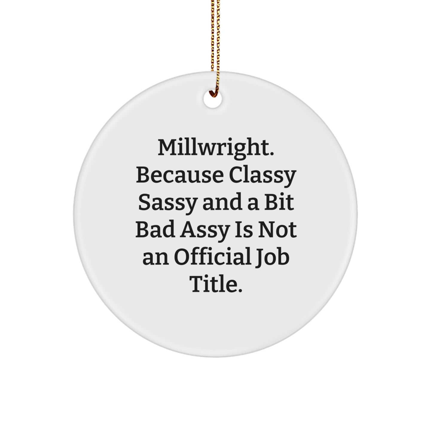 Funny Millwright Gifts from Friends for Men - Classy Sassy Circle Ornament, White, 2.75'' Tall, Christmas Unique Gifts - Image 1