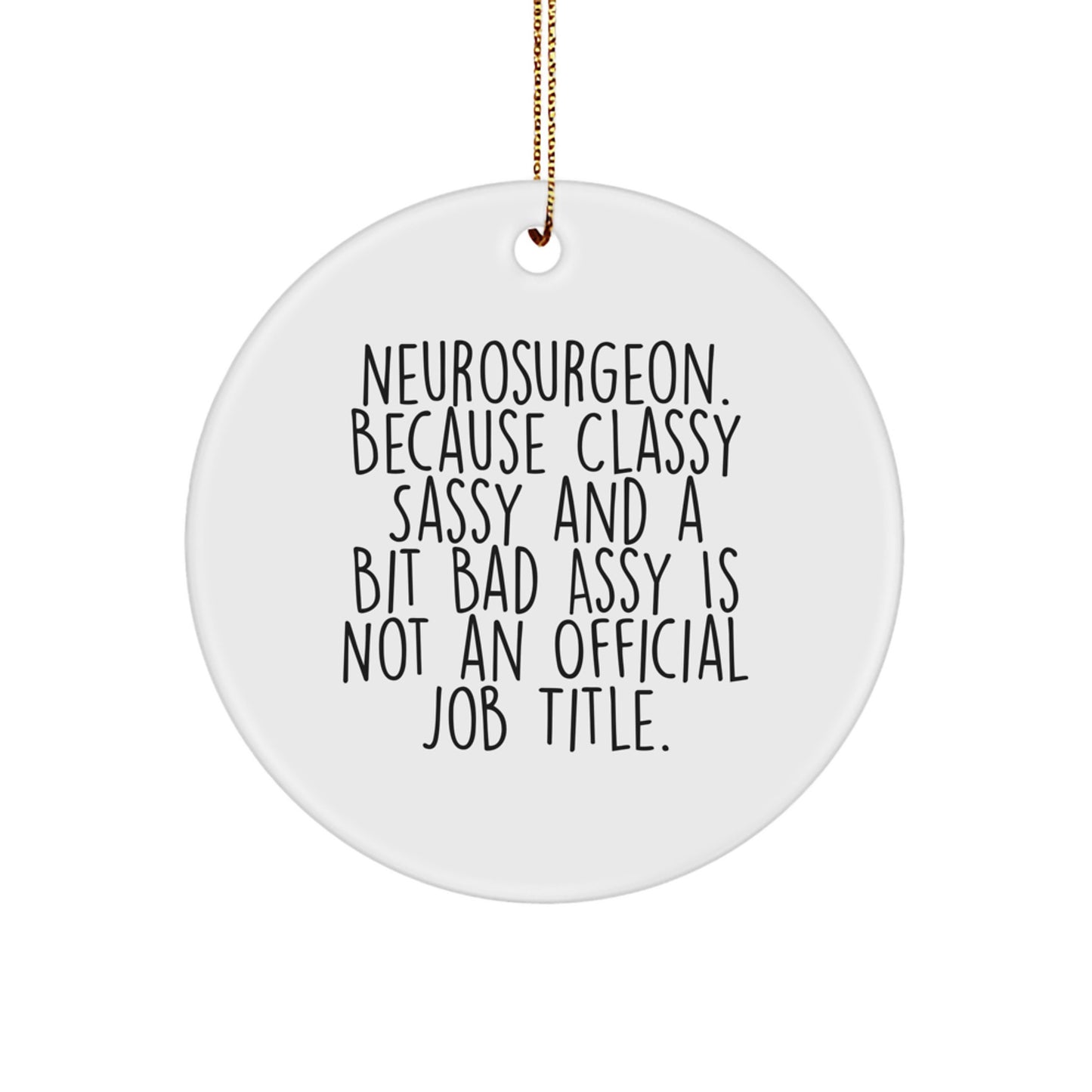 Funny Neurosurgeon Gifts from Friends - Circle Ornament, 'Neurosurgeon. Because Classy Sassy And A Bit Fearlessy Is Not An Official Job Title.' Quote, Christmas Unique Gifts - Image 1