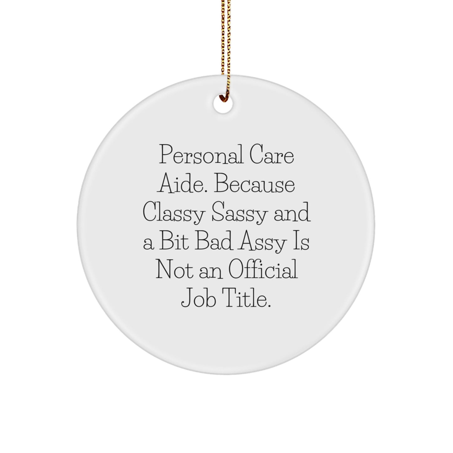 Personal Care Aide Gifts, Funny Circle Ornament for Men, Women, Friends, Coworkers, Family - Because Classy Sassy And A Bit Fearlessy Is Not An Official Job Title. - Image 1
