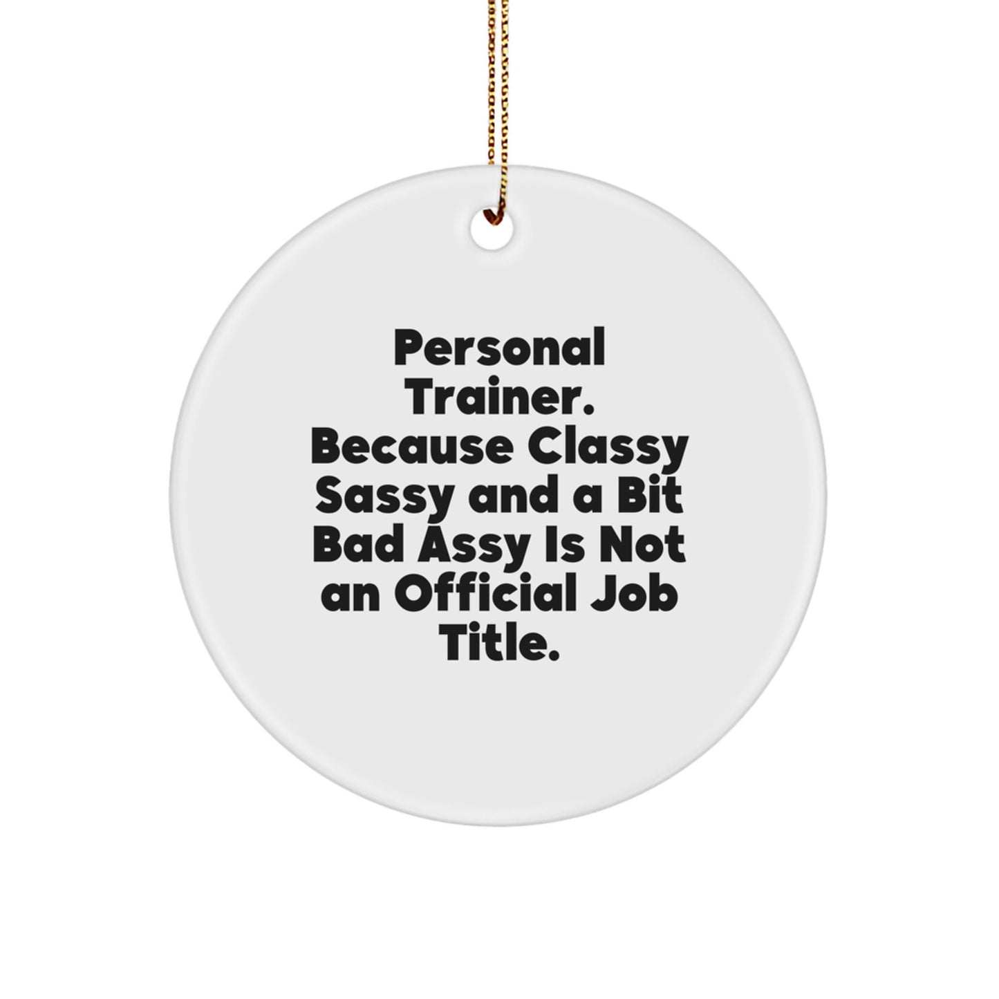 Personal Trainer Christmas Unique Gifts from Family, Funny Circle Ornament for Men Women Friends Coworkers, 'Personal Trainer. Because Classy Sassy And A Bit Fearlessy Is Not An Official Job Title.' - Image 1
