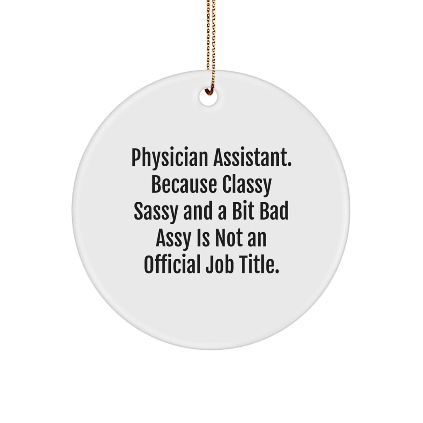Funny Physician Assistant Gifts - 'Classy Sassy And A Bit Fearlessy' Circle Ornament for Christmas, Gifts from Friends to Physician Assistants - Image 1