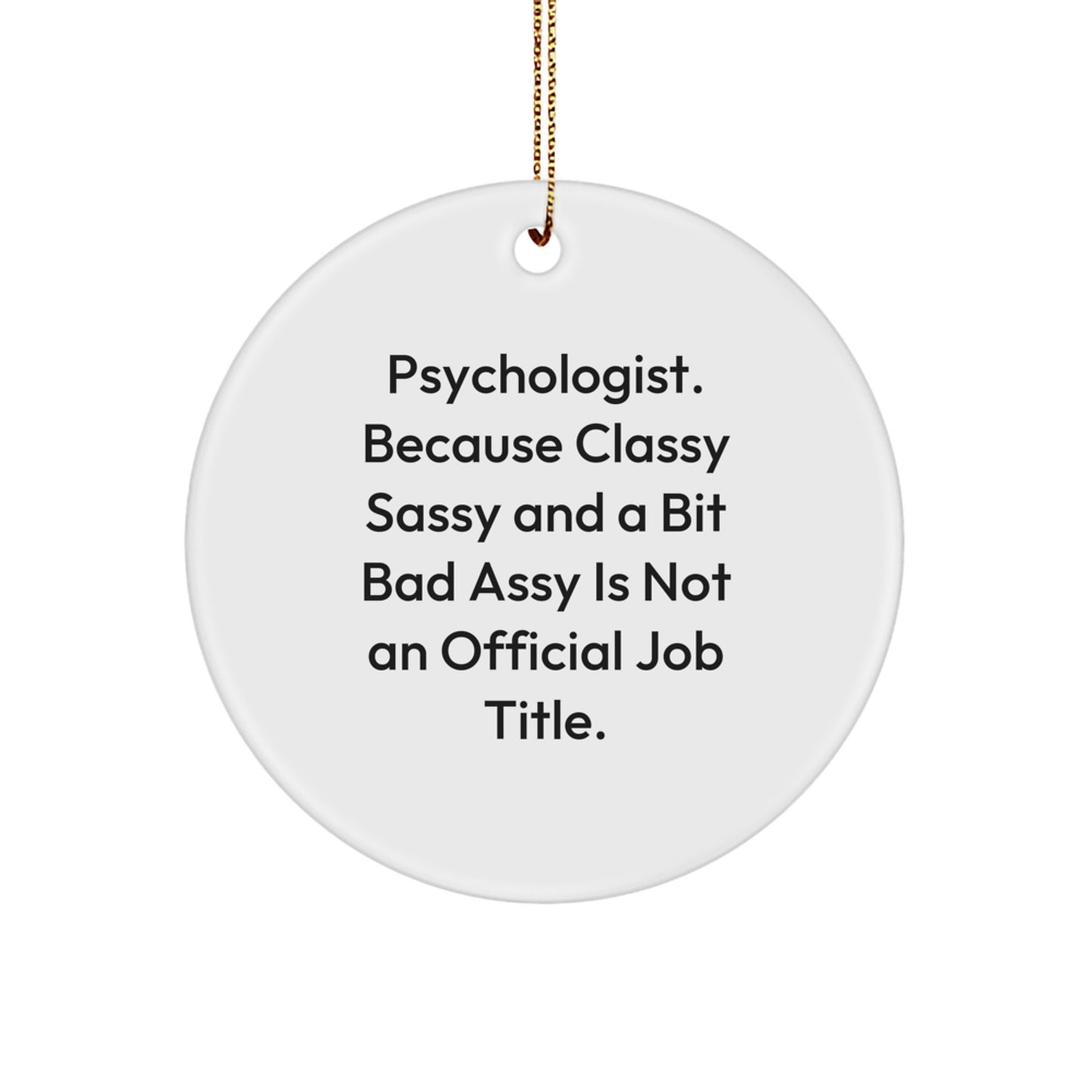 Psychologist Gifts, Christmas Circle Ornament, Funny Quote 'Psychologist. Because Classy Sassy And A Bit Fearlessy Is Not An Official Job Title.' - Image 1