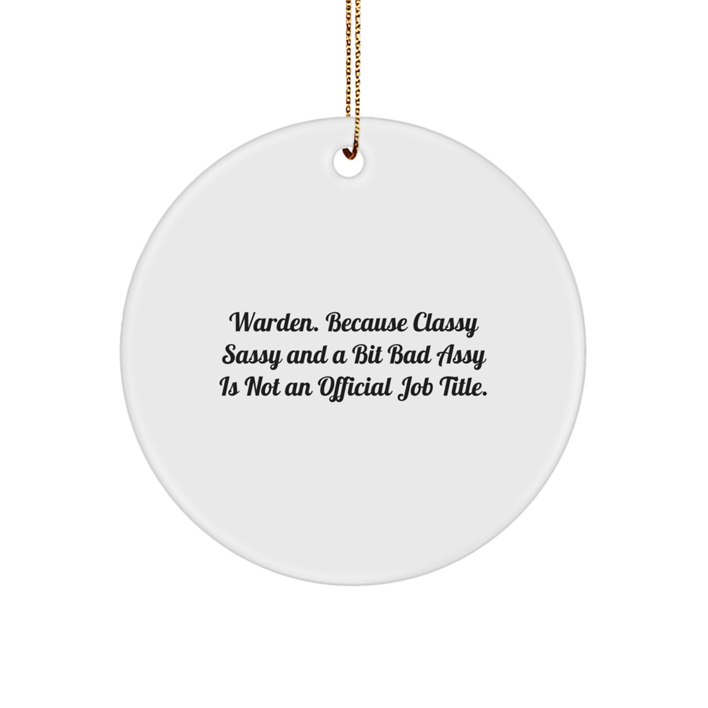 Warden Gifts from Friends - Christmas Circle Ornament - 'Because Classy Sassy And A Bit Fearlessy Is Not An Official Job Title.' - Image 1