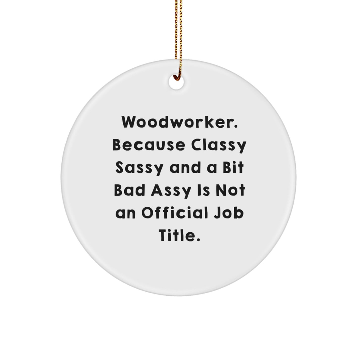 Woodworker Christmas Unique Gifts from Friends - Quotes Circle Ornament, Funny Woodworker Gifts for the Men - Image 1