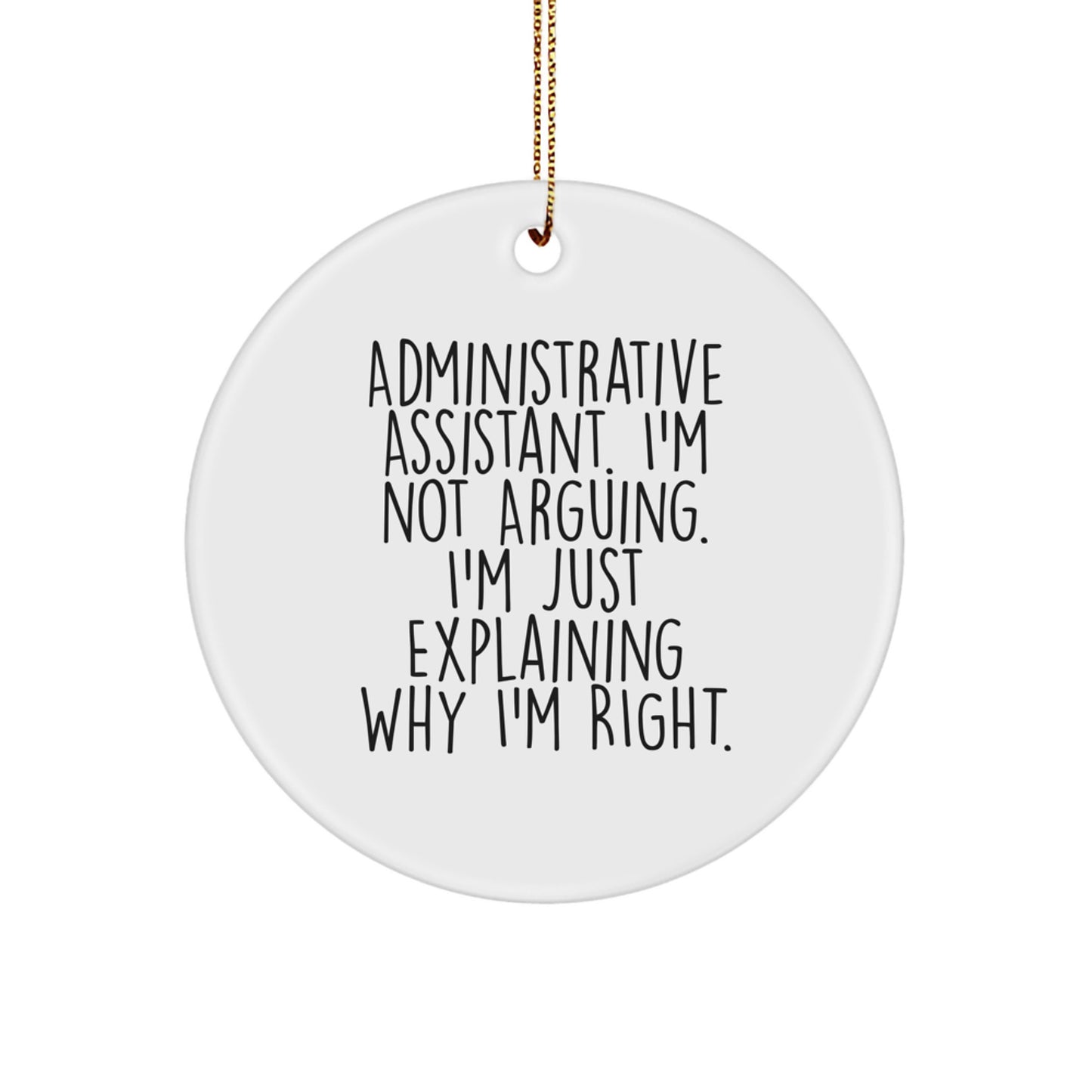 Funny Administrative Assistant Gifts, Circle Ornament for Coworkers, Gifts from Friends, Gifts for Administrative Assistants on Christmas, Quote: 'I'm Not Arguing. I'm Just Explaining Why I'm Right.' - Image 1