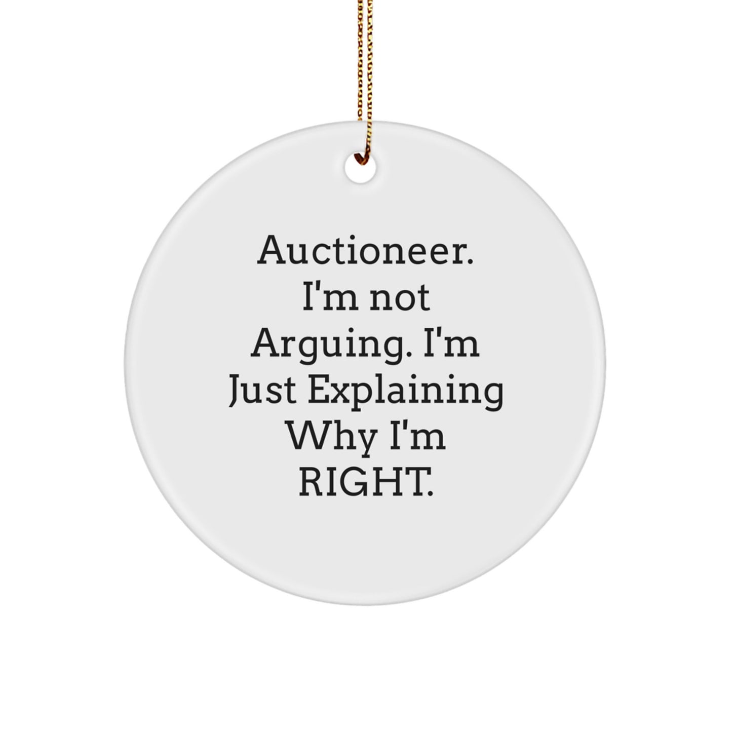 Auctioneer Humor Gifts from Family - 'I'm Not Arguing. I'm Just Explaining Why I'm Right.' Circle Ornament for Christmas - Image 1