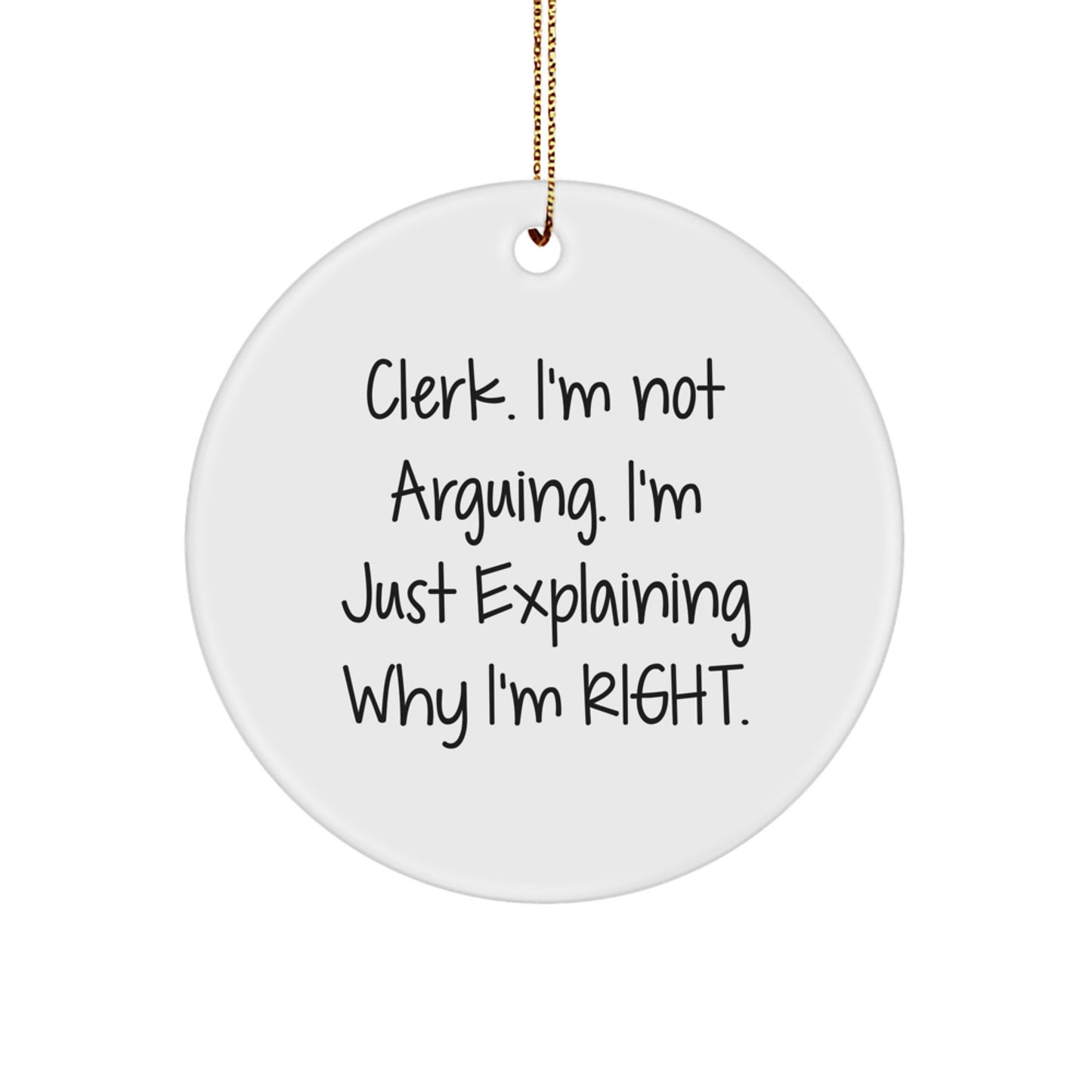 Funny Clerk Christmas Circle Ornament Gifts from Friends for Men and Women - 'I'm Not Arguing, I'm Just Explaining Why I'm Right' - Image 1