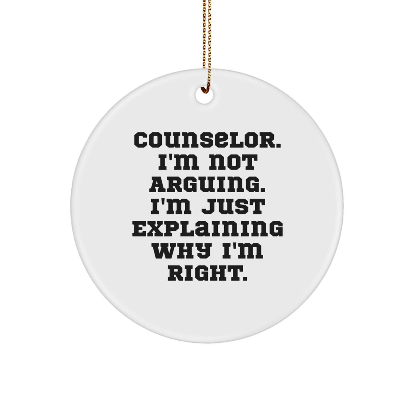 Funny Counselor Gifts from Friends - Christmas Unique Circle Ornament for Counselor, I'm Not Arguing. I'm Just Explaining Why I'm Right. Decorations - Image 1