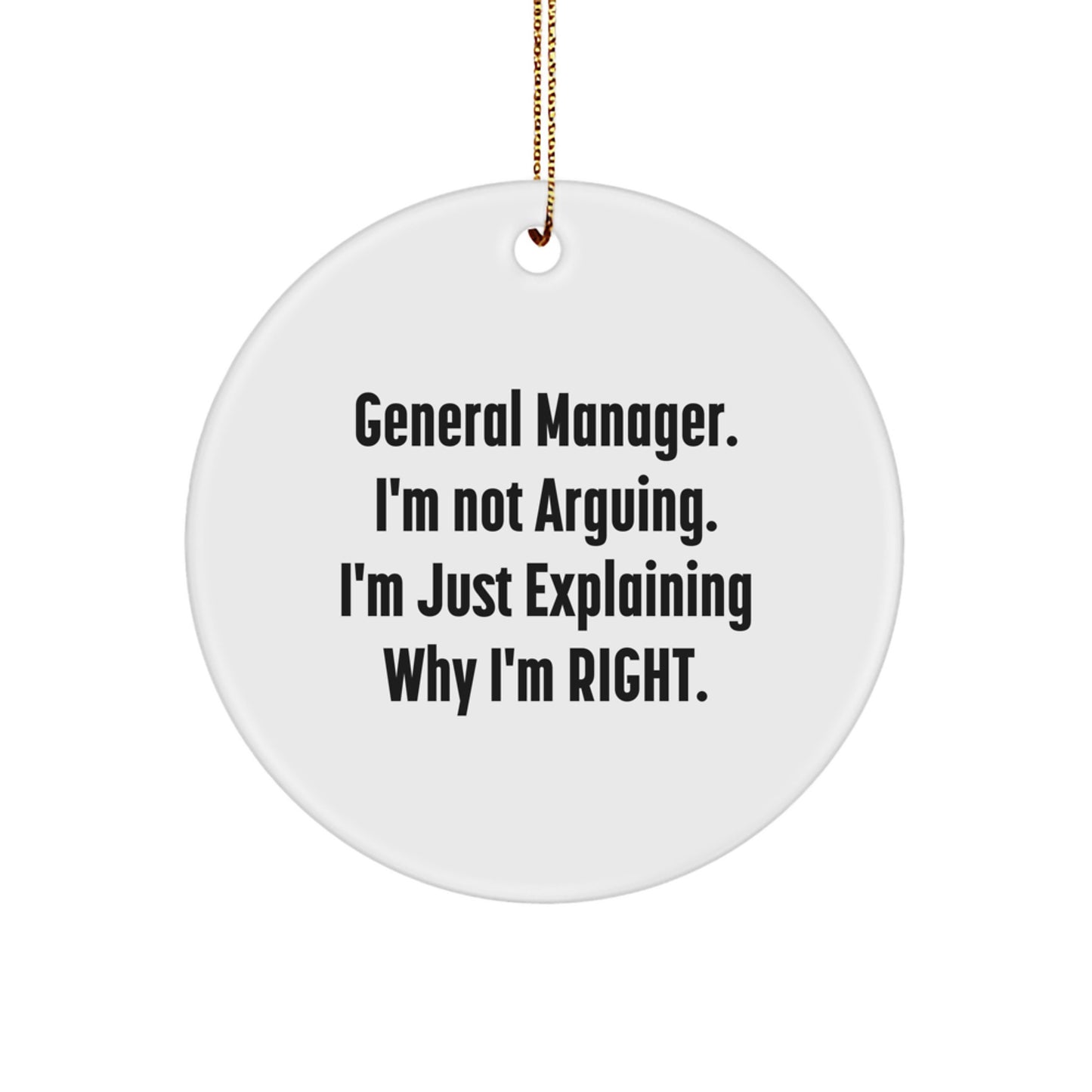 Funny General Manager Gifts from Friends, Christmas Unique Gifts for General Manager Men, 'I'm Not Arguing. I'm Just Explaining Why I'm Right.' Circle Ornament - Image 1