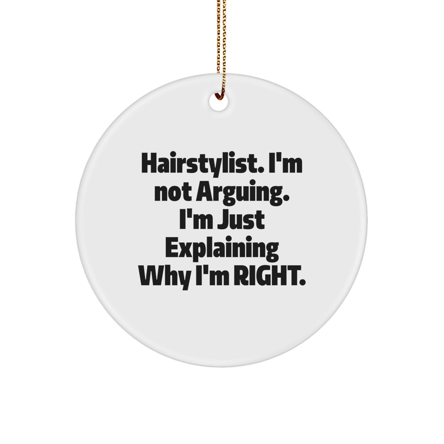 Funny Hairstylist Gifts for Christmas - Circle Ornament with Quote 'I'm Not Arguing. I'm Just Explaining Why I'm Right.', Gifts from Friends to Family - Image 1