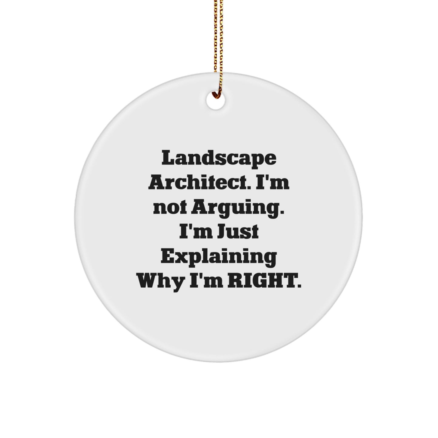 Funny Landscape Architect Gifts from Friends - Christmas Unique Ornament Circle with Quote 'I'm Not Arguing. I'm Just Explaining Why I'm Right.' for Landscape Architect - Image 1