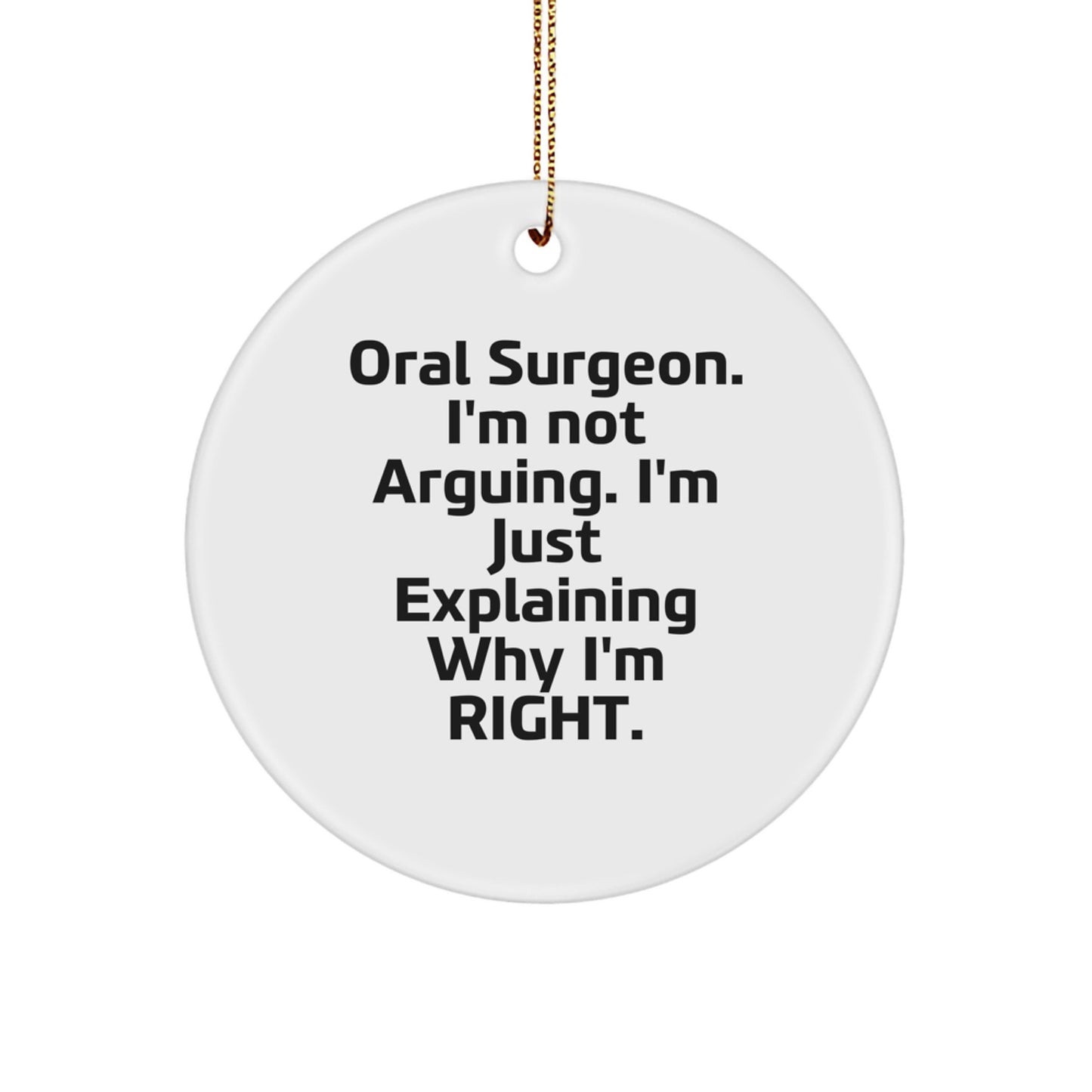 Oral Surgeon Gifts for Men, Circle Ornament with Funny Quote, 'I'm Not Arguing. I'm Just Explaining Why I'm Right.', Christmas Unique Gifts from Friends - Image 1