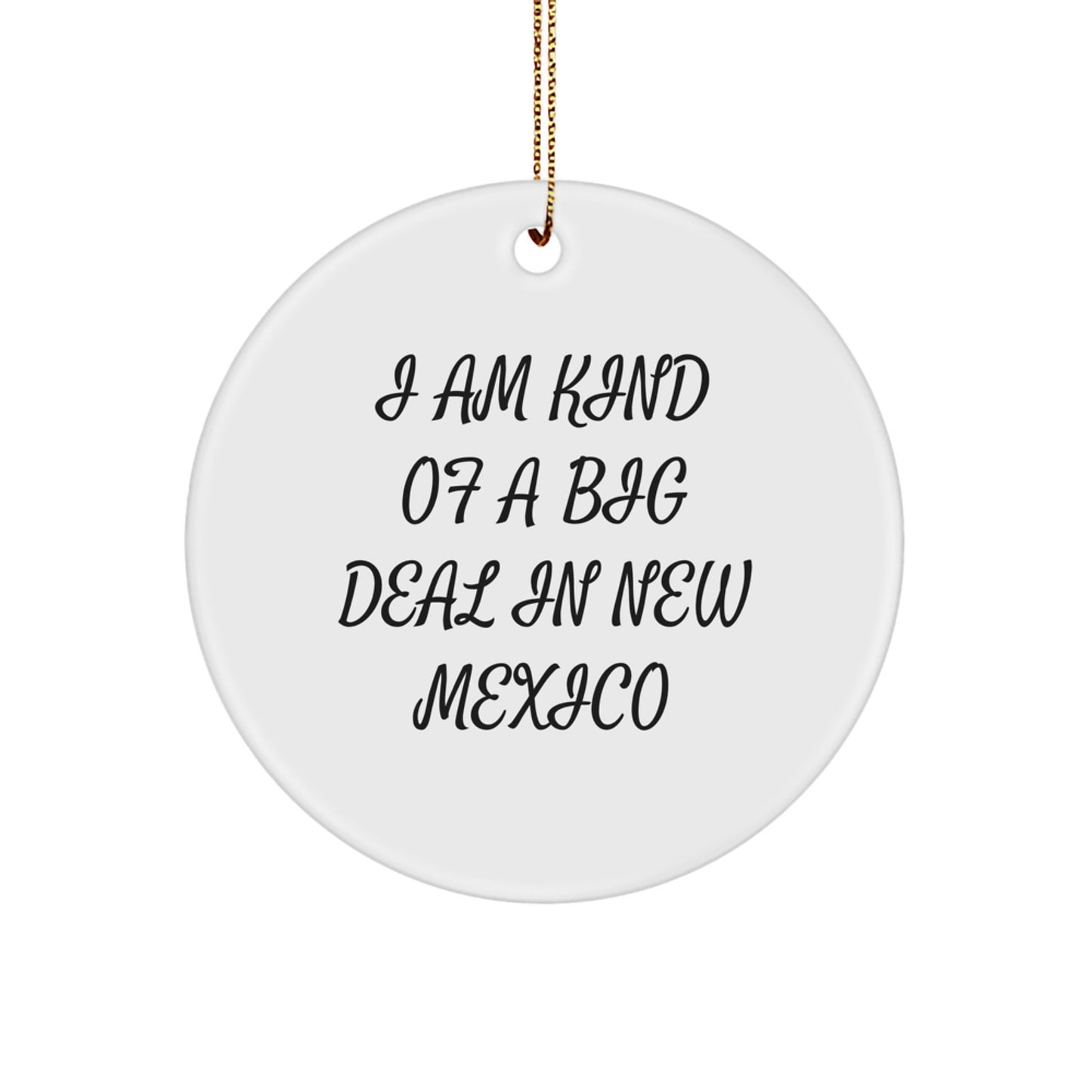 Funny New Mexico Gifts, Circle Ornament, Inspirational Quote - 'I Am Kind Of A Prime Selection In New Mexico' - Christmas Unique Gifts for Men - Image 1