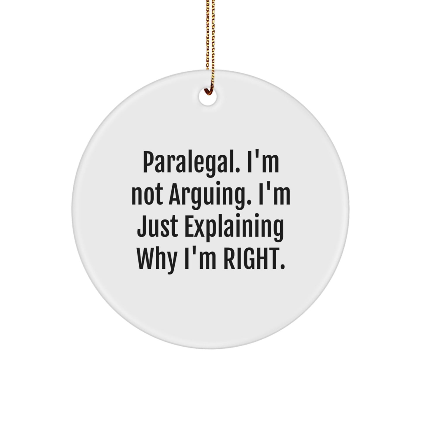 Paralegal Christmas Unique Gifts from Friends, Funny Circle Ornament for Paralegal, Explaining Why I'm Right - Image 1
