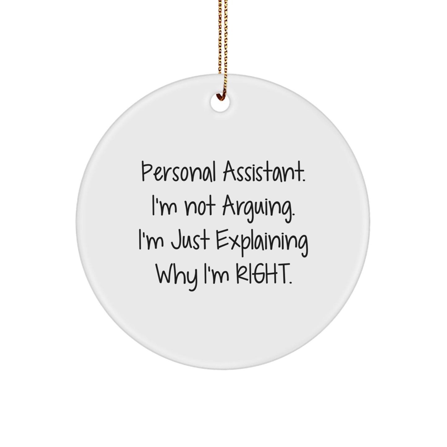 Funny Personal Assistant Gifts from Friends Unique Circle Ornaments for Office Decorations Inspired by Personal Assistant I'm Not Arguing. I'm Just Explaining Why I'm Right. Christmas - Image 1