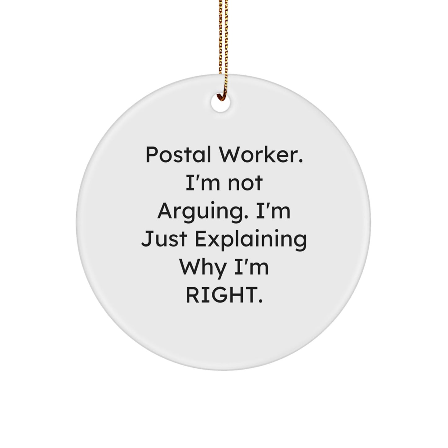 Funny Postal Worker Gifts - 'I'm Not Arguing, I'm Just Explaining Why I'm Right' Circle Ornament, White, 2.75'' Tall, Perfect for Men, Women, Coworkers, or Family - Image 1