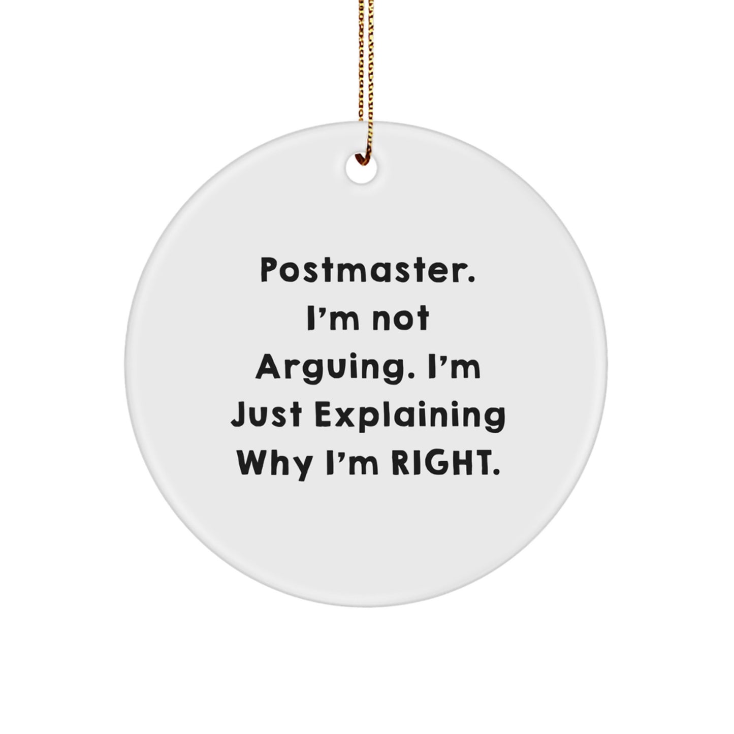 Funny Postmaster Gifts for Men - Circle Ornament with a Twist 'I'm Not Arguing I'm Just Explaining Why I'm Right' Christmas Unique Gifts from Friends Family Coworkers - Image 1