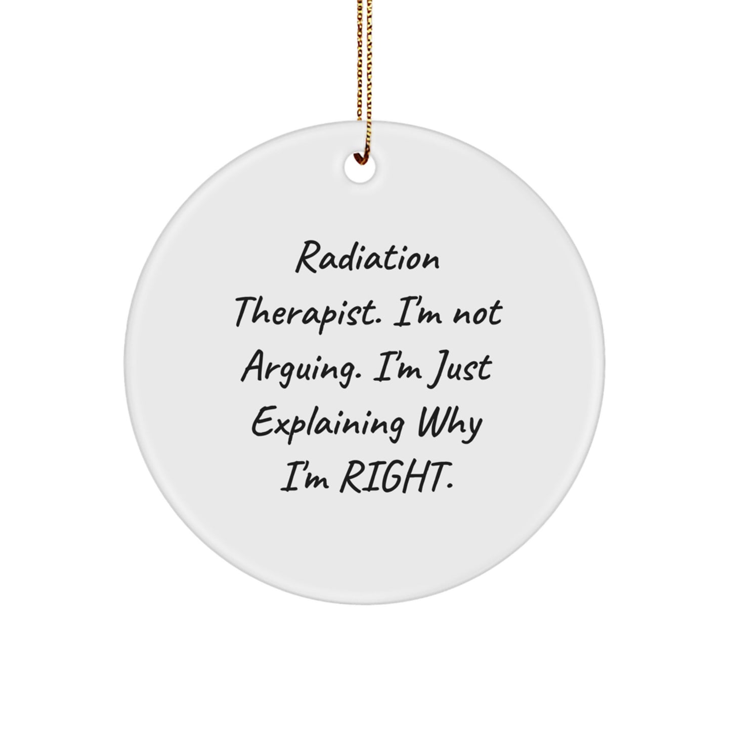 Funny Radiation Therapist Gifts from Friends to Family, Christmas Unique Ornaments for Radiation Therapist, 'I'm Not Arguing. I'm Just Explaining Why I'm Right.' Circle Ornament - Image 1