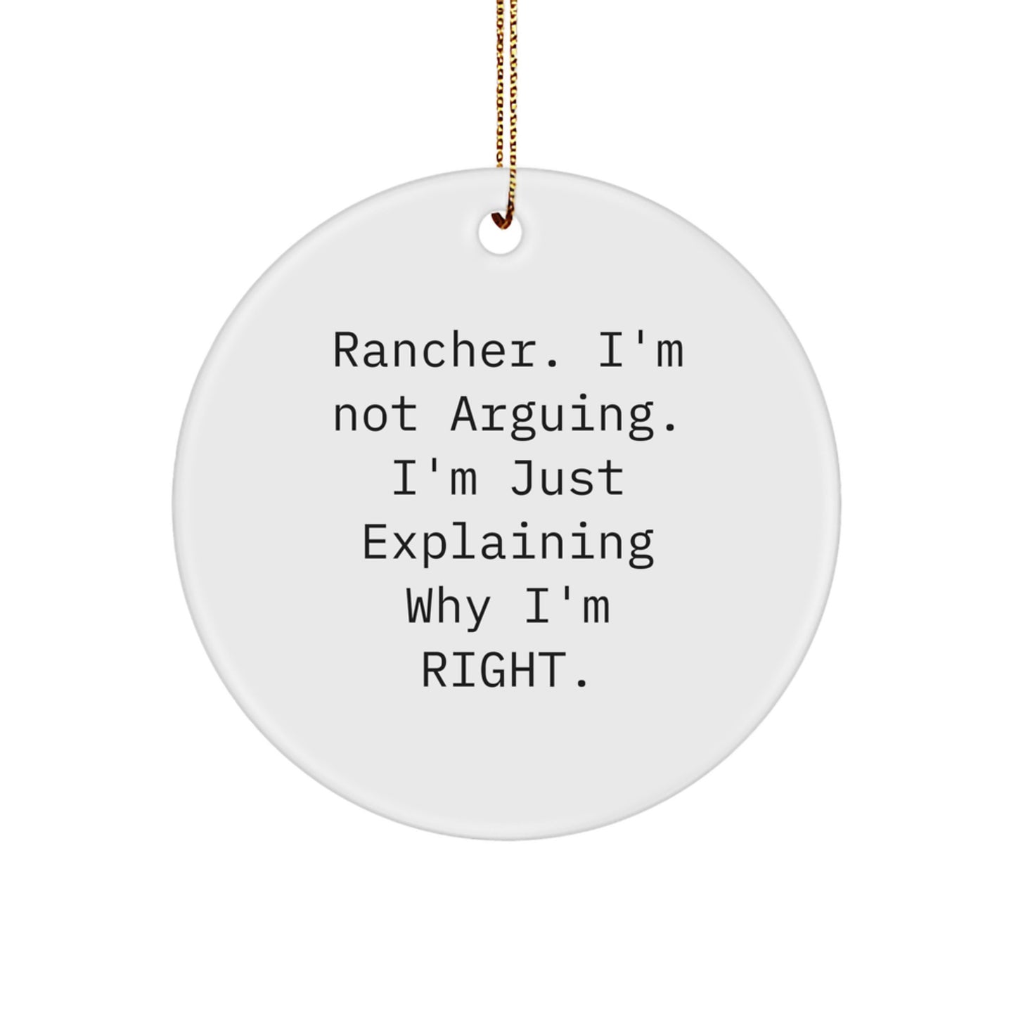 Funny Rancher Gifts from Men - 'I'm Not Arguing' Circle Ornament for Christmas Unique Gifts - Image 1