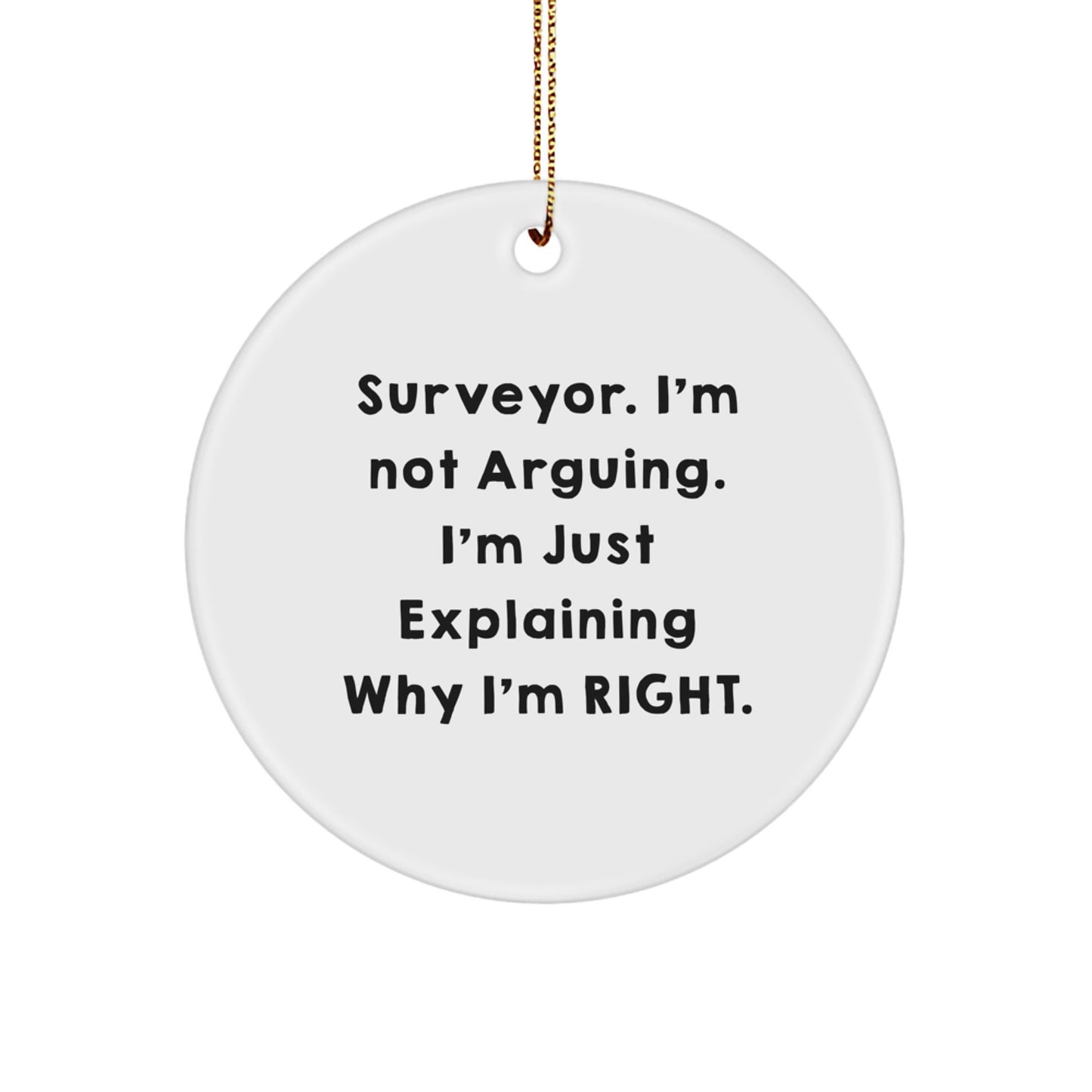 Surveyor Gifts from Friends, Surveyor Circle Ornament, Funny Christmas Unique Gifts for Surveyor, 'I'm Not Arguing. I'm Just Explaining Why I'm Right.' - Image 1