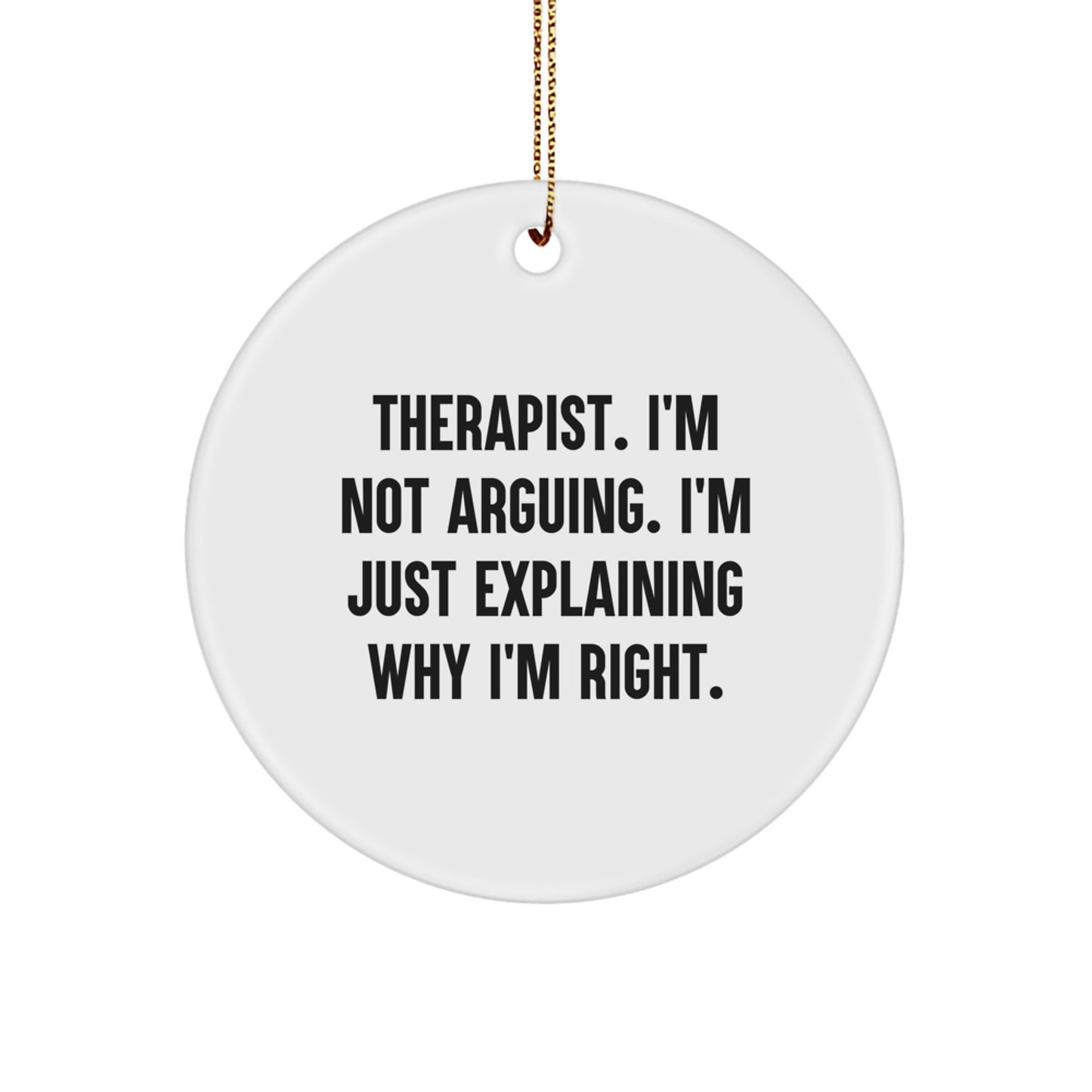 Funny Therapist Gifts for Men - I'm Right White Circle Ornament, Ideal Gifts from Wife to Therapist or Friends, Christmas Unique Gifts - Image 1