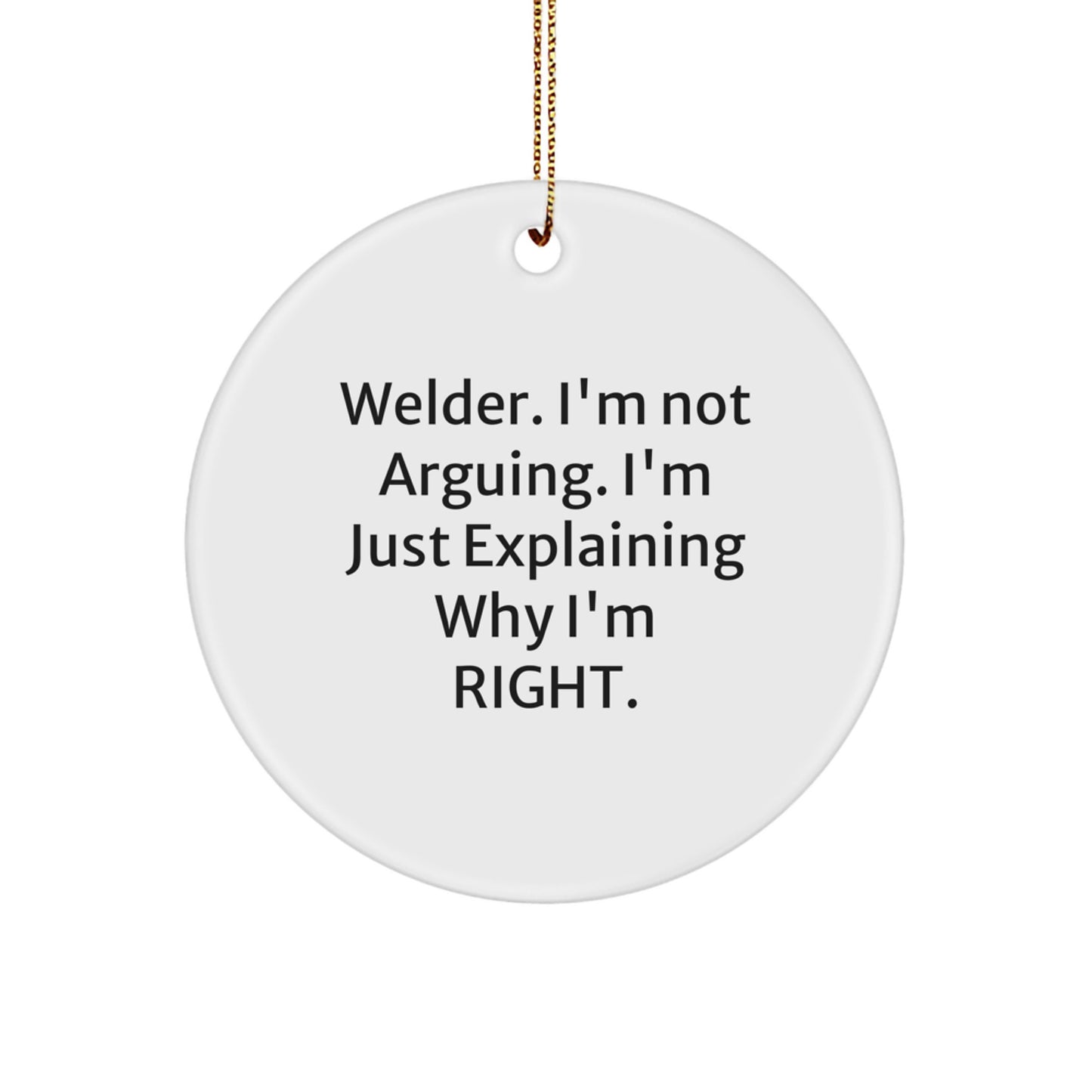Welder's Humor Circle Ornament, Gifts for Men from Friends, 'I'm Not Arguing, I'm Just Explaining...' - Image 1