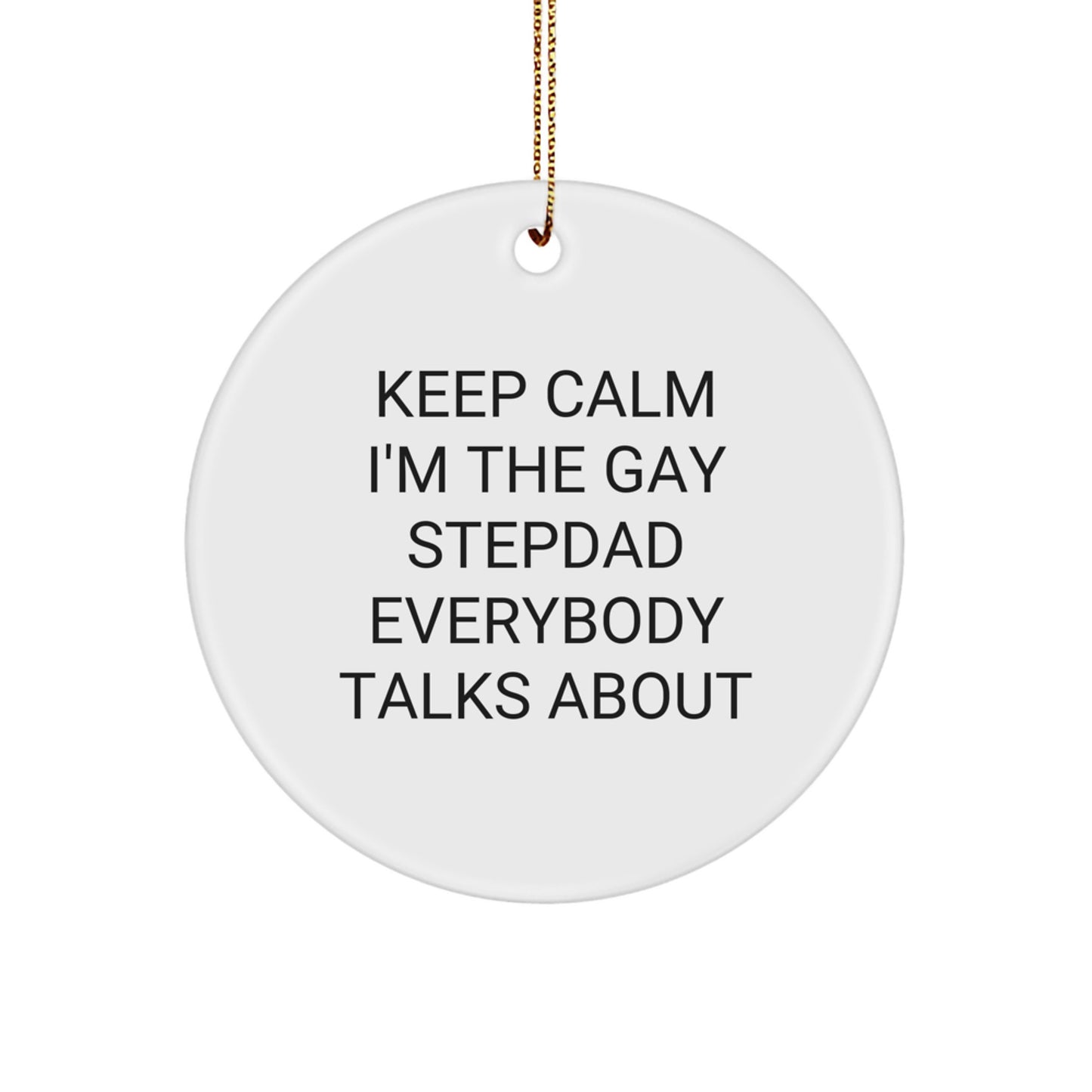 Funny Stepdad Gifts for Men - Keep Calm I'm The Gay Stepdad Everybody Talks About Circle Ornament - Image 1