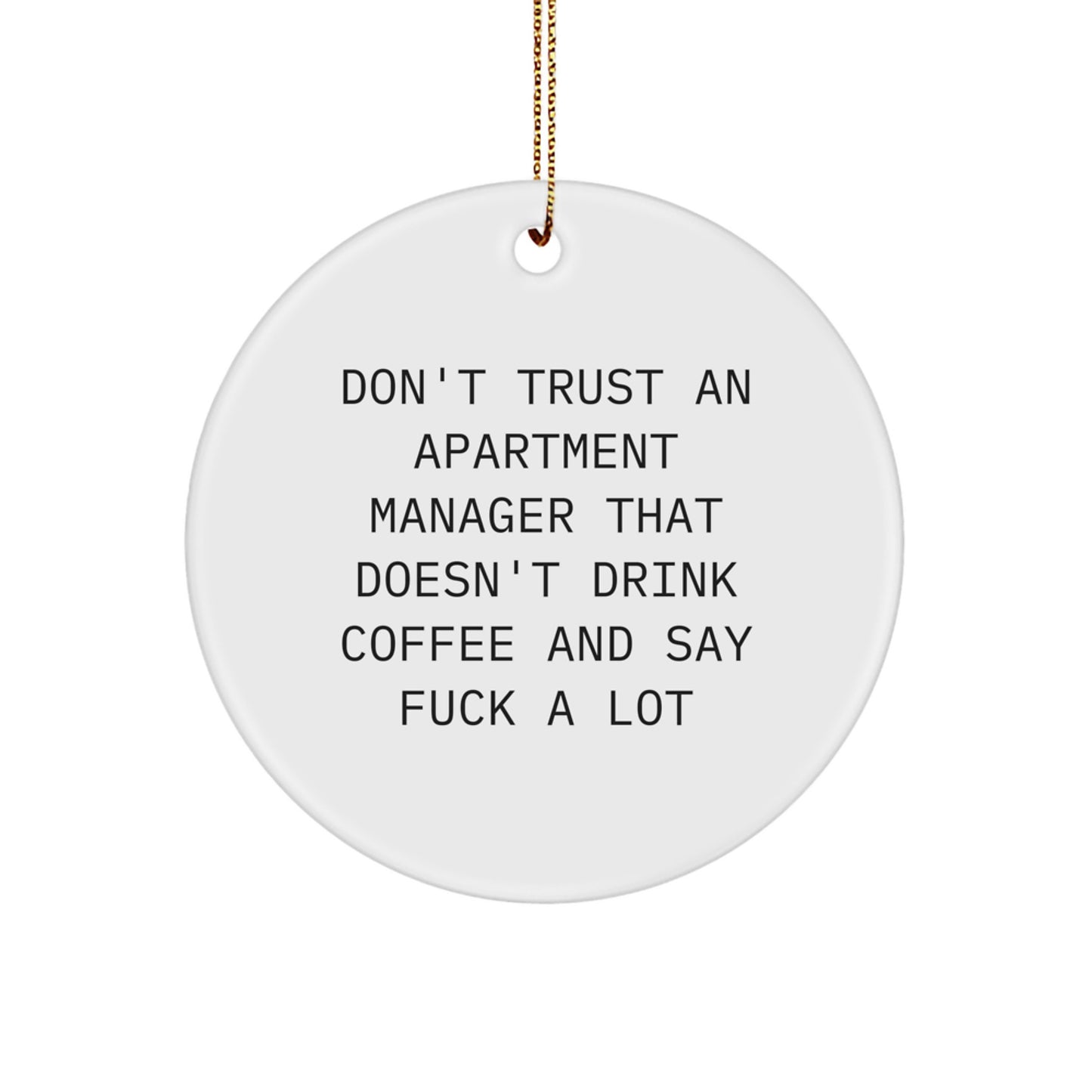 Funny Gifts from Friends, Family, or Coworkers to Apartment Managers, Unique Christmas Ornaments Circle, Don't Trust an Apartment Manager That Doesn't Drink Coffee and Say F Words - Image 1