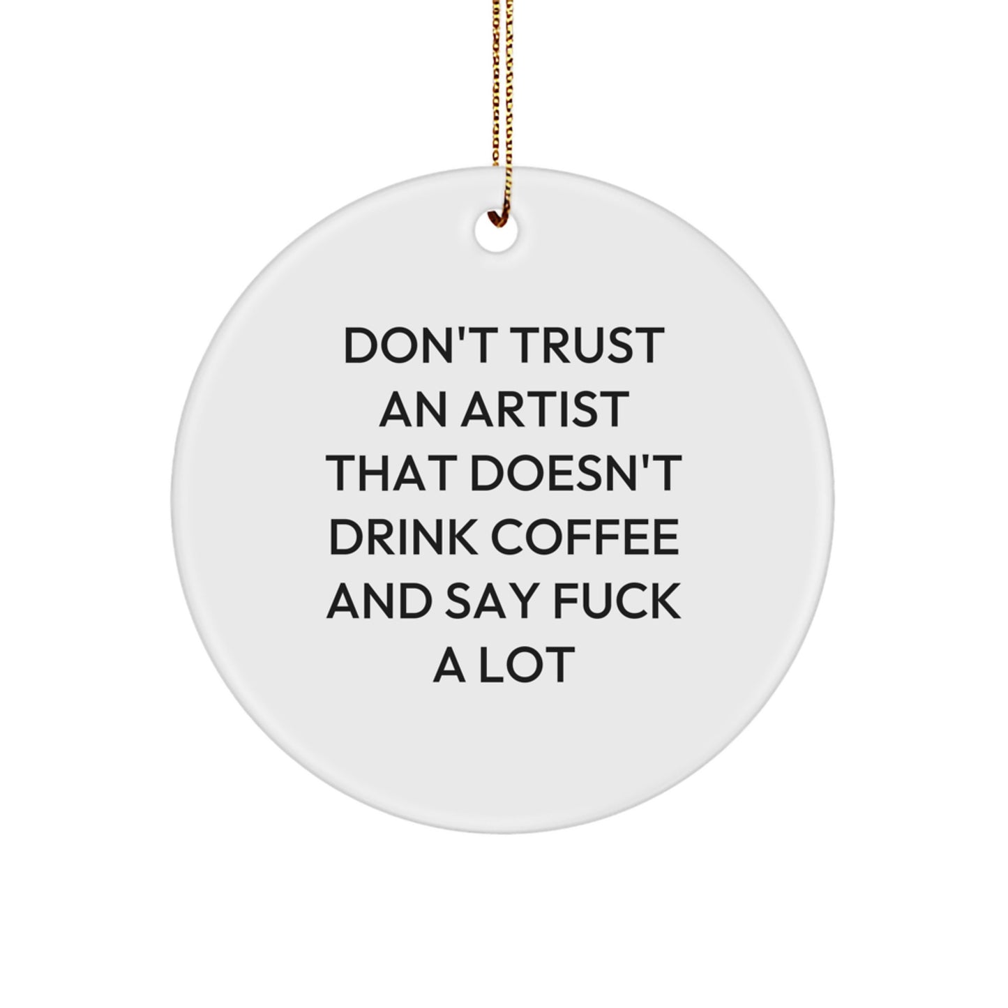 Funny Artist Gifts - Don't Drink Coffee Without Saying F--k a Lot, Circle Ornament for Christmas - Gifts from Friends to Artist, Unique Christmas Unique Gifts for Artist - Image 1