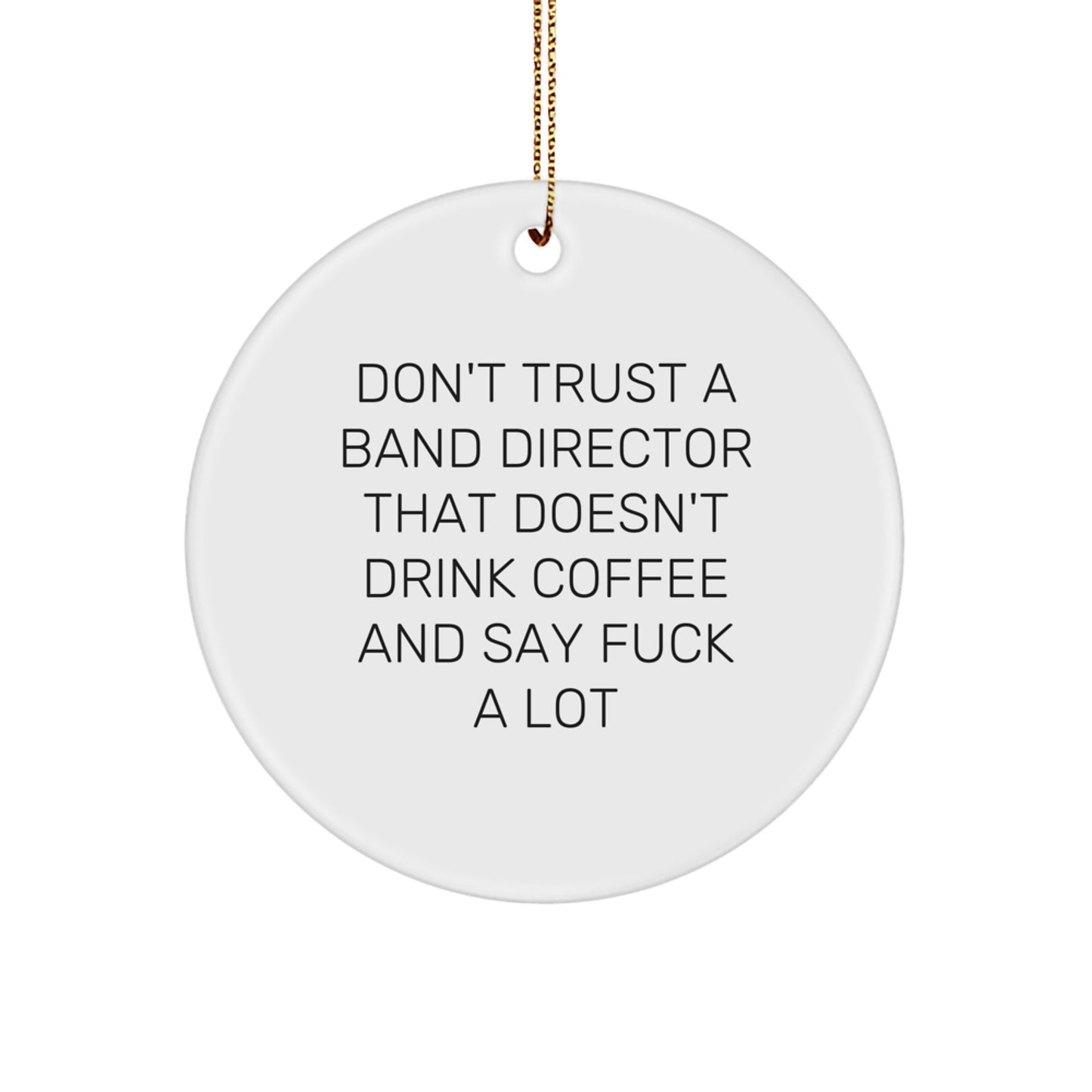 Funny Band Director Gifts - Christmas Unique Circle Ornament for Band Director Lover, Gifts from Friends with 'Don't Trust A Band Director' - Image 1